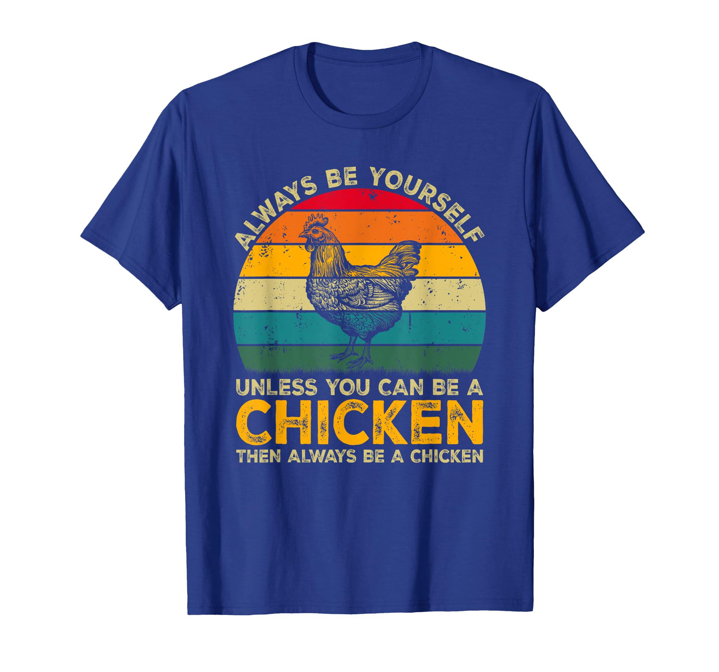 Always Be Yourself Unless You Can Be A Chicken Funny Chicken T-Shirt