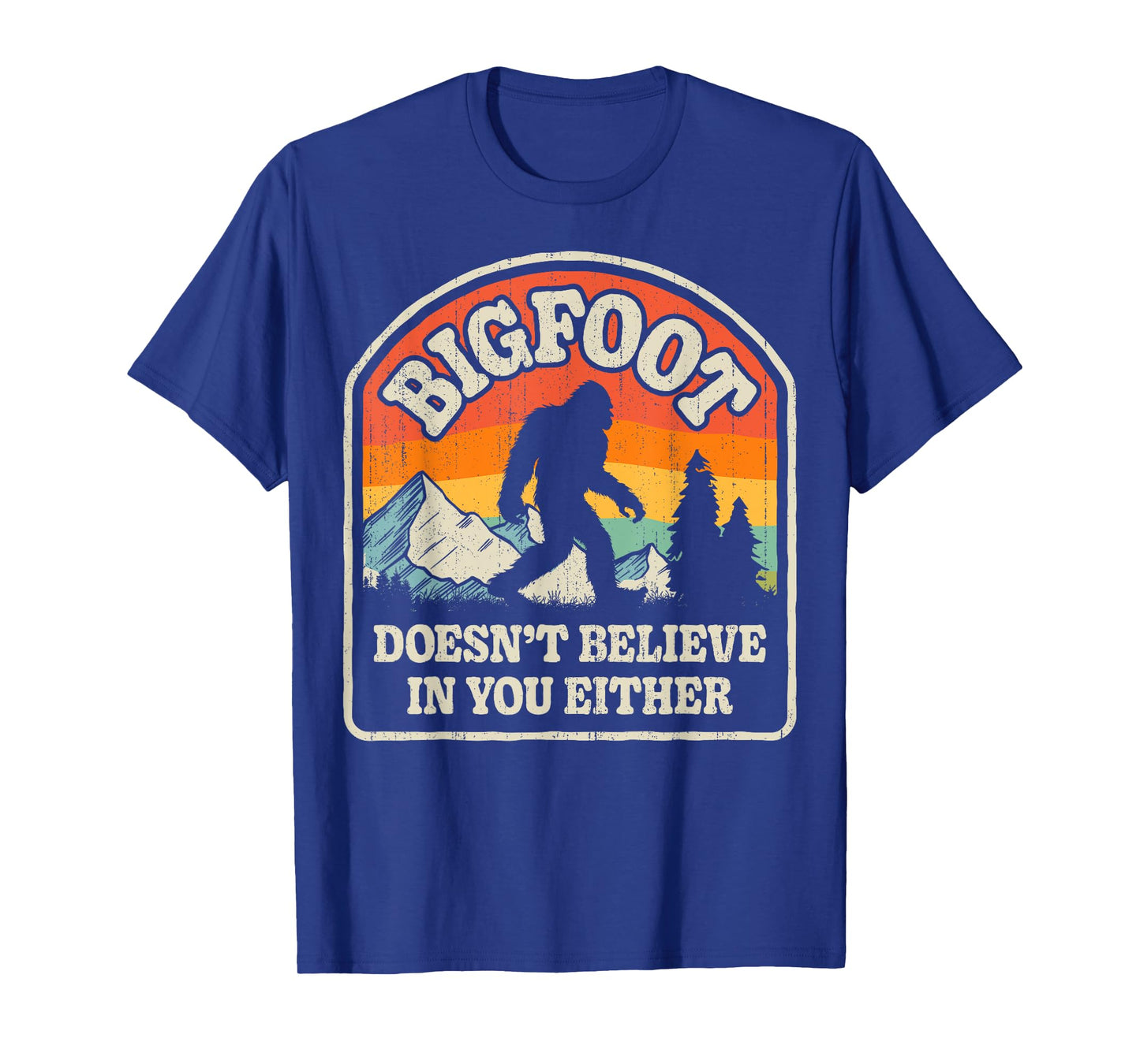 Bigfoot Doesn't Believe In You Either Funny Sasquatch Retro T-Shirt