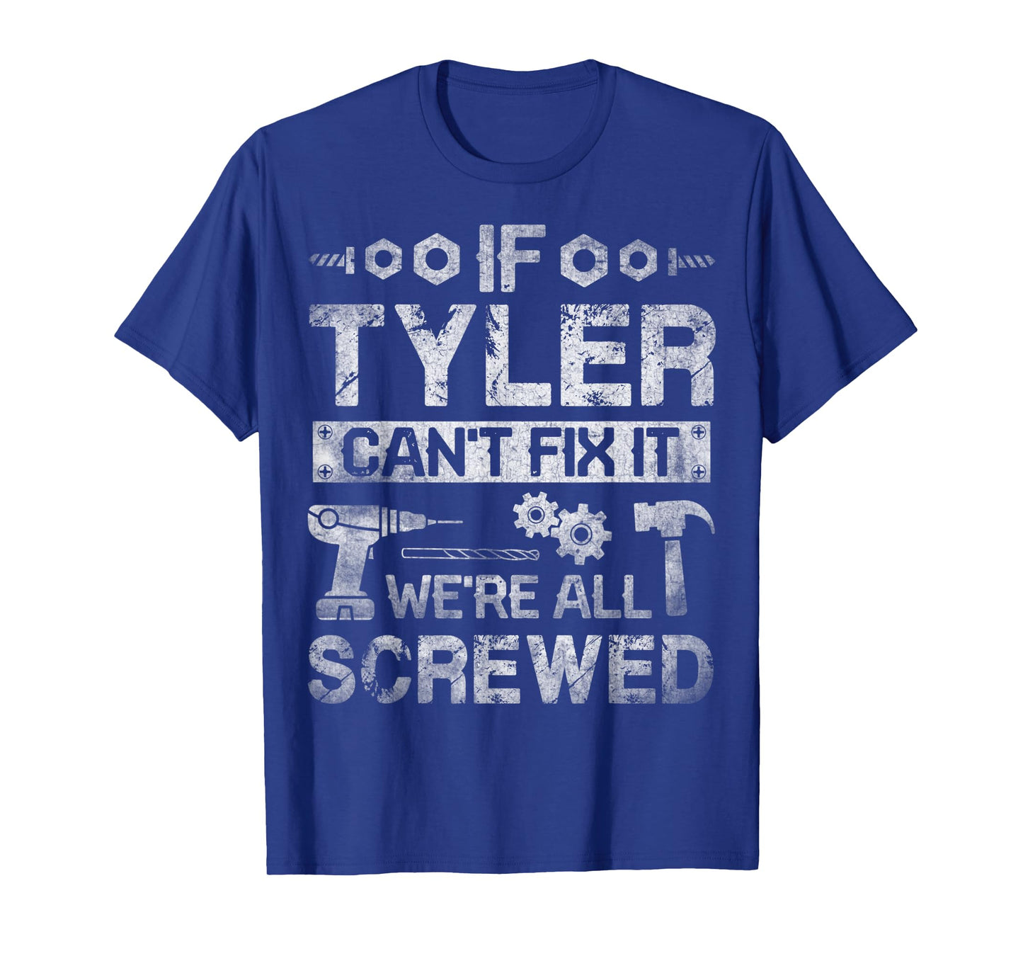 Mens If Tyler Can't Fix it We're All Screwed Funny Fathers Gift T-Shirt