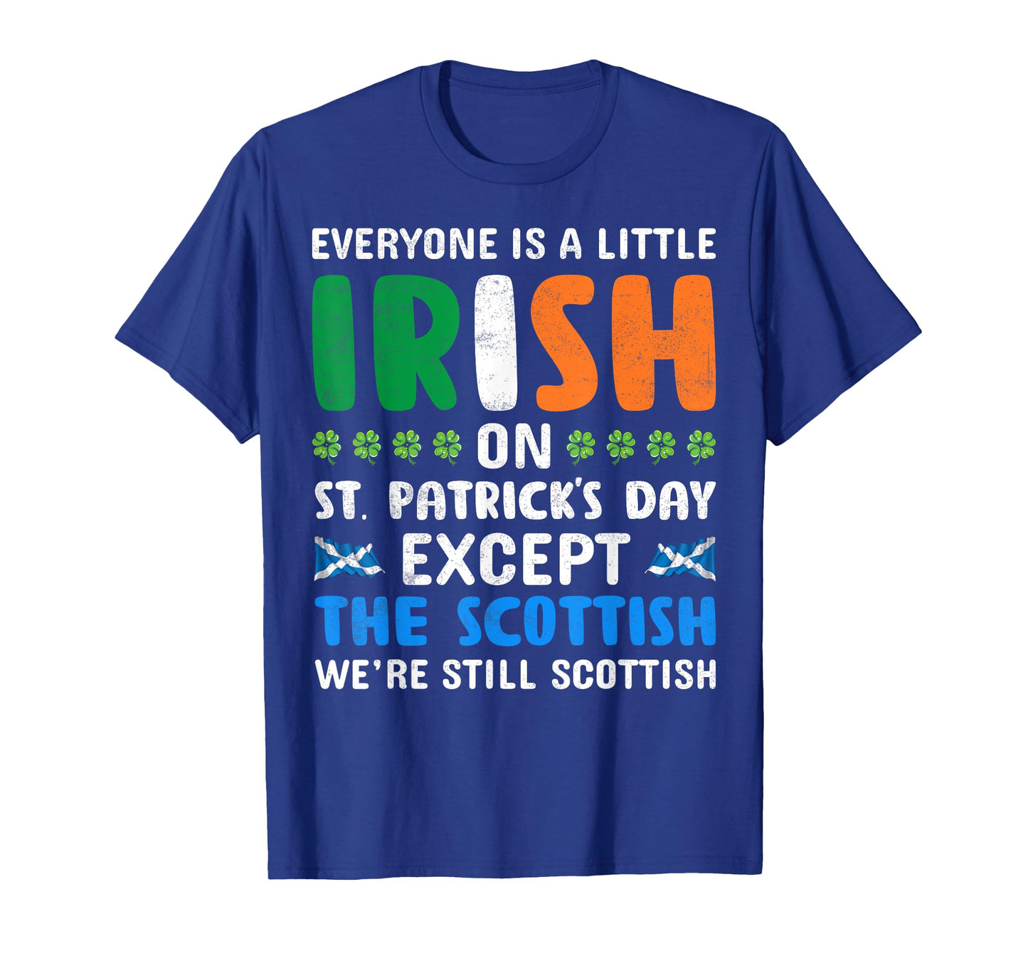Everyone is Irish Except Scottish on St Patricks Day Funny T-Shirt