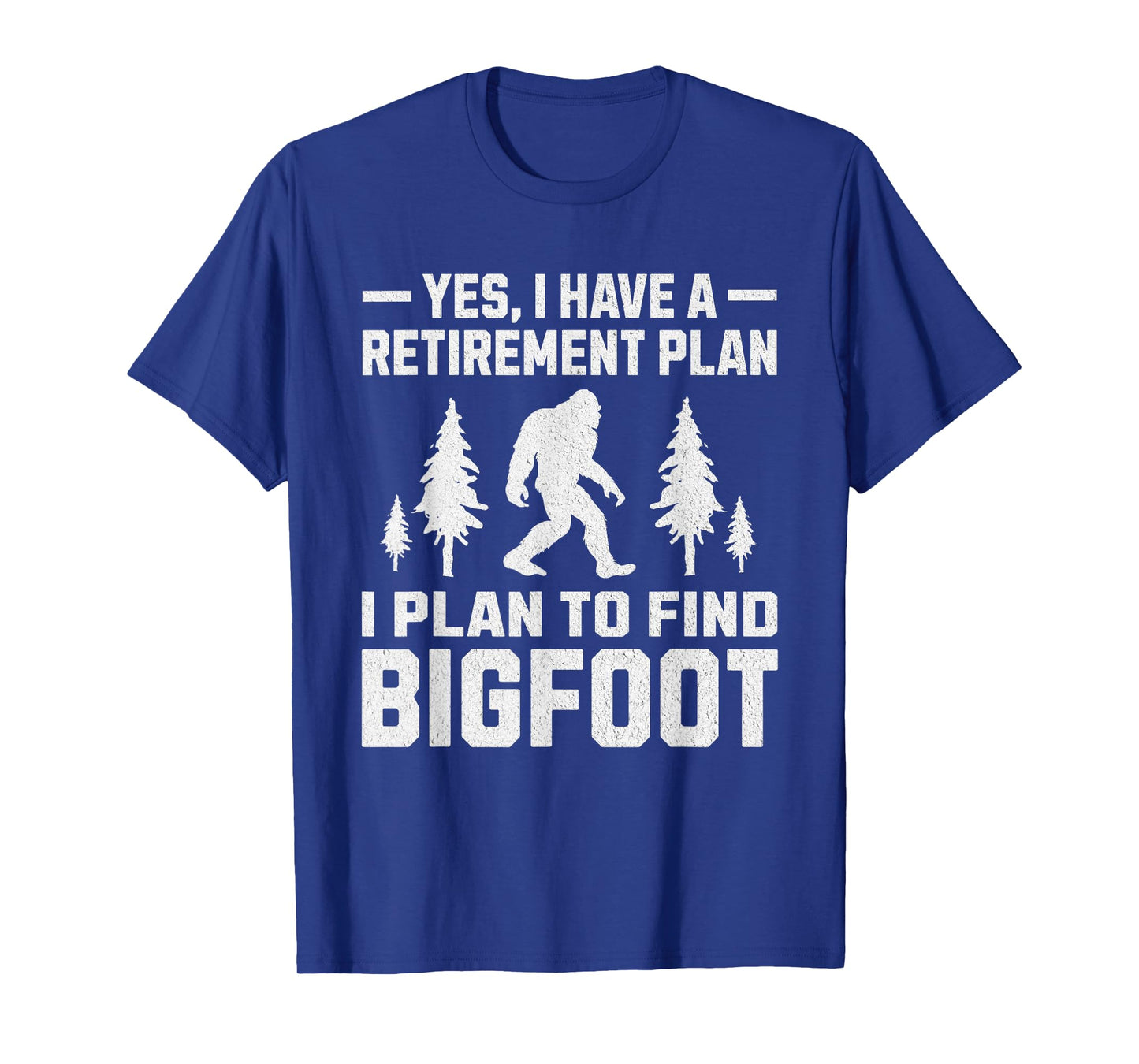 Yes I Do Have A Retirement Plan Bigfoot Funny Animal T-Shirt
