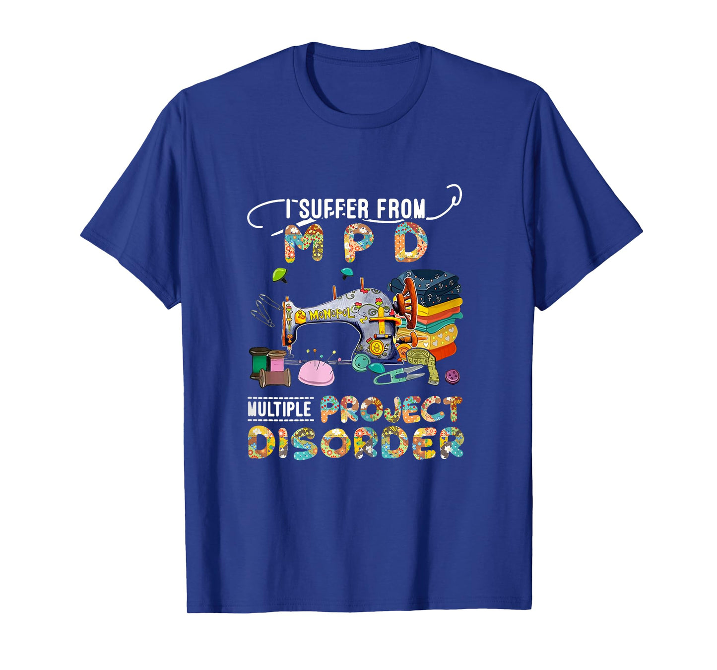 I Suffer From MPD Multiple Project Disorder Funny Gift T-Shirt
