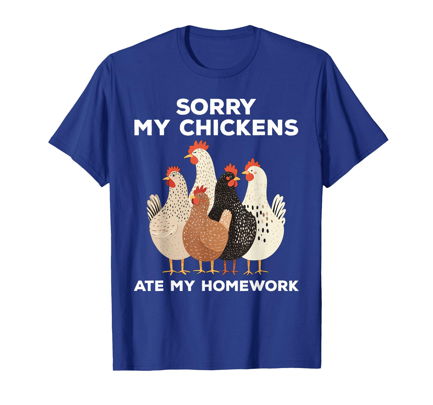 Sorry My Chickens Ate My Homework Funny T-Shirt