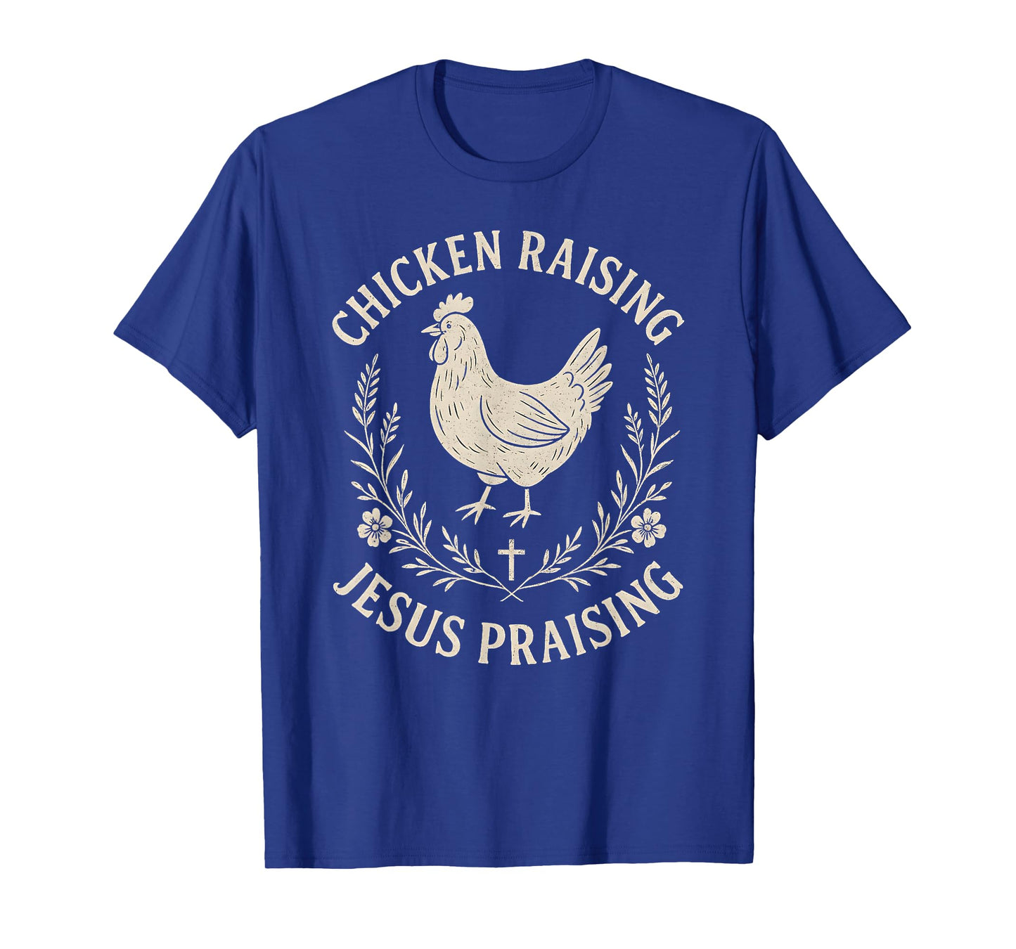 Chicken Raising Jesus Praising–Rustic christian Faith Farm T-Shirt
