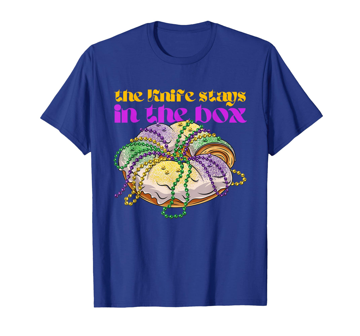 The knife stays in the box Mardi gras funny king cake T-Shirt