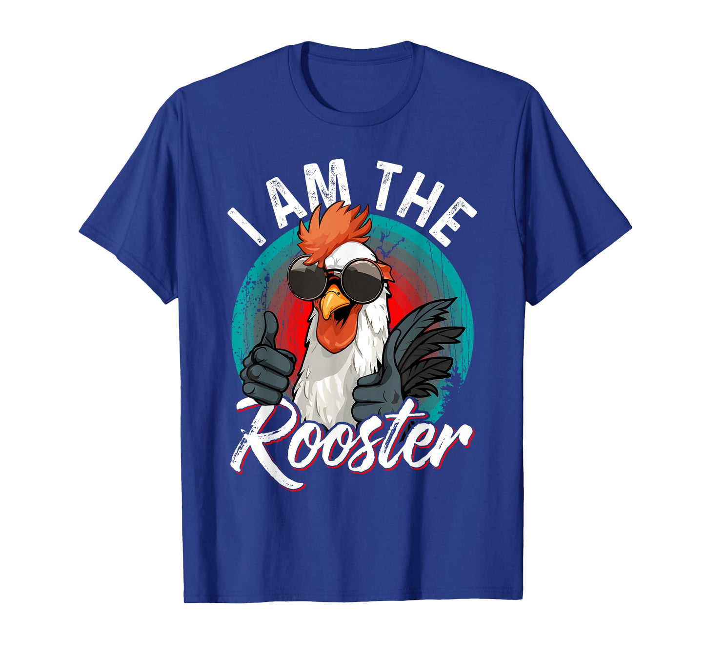 I Am The ROOSTER T-Shirt Rooster Sucker T-shirt Funny T-Shirt