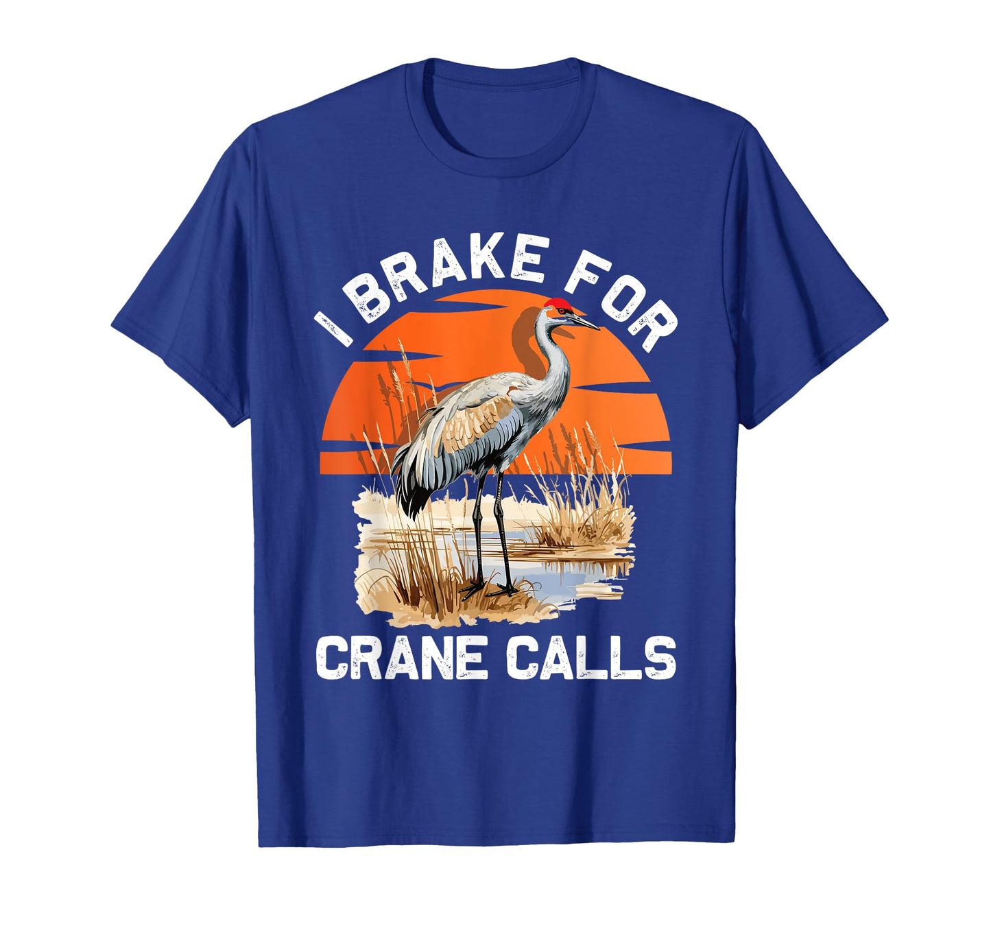 "I brake for crane calls" Funny Sandhill cranes T-Shirt