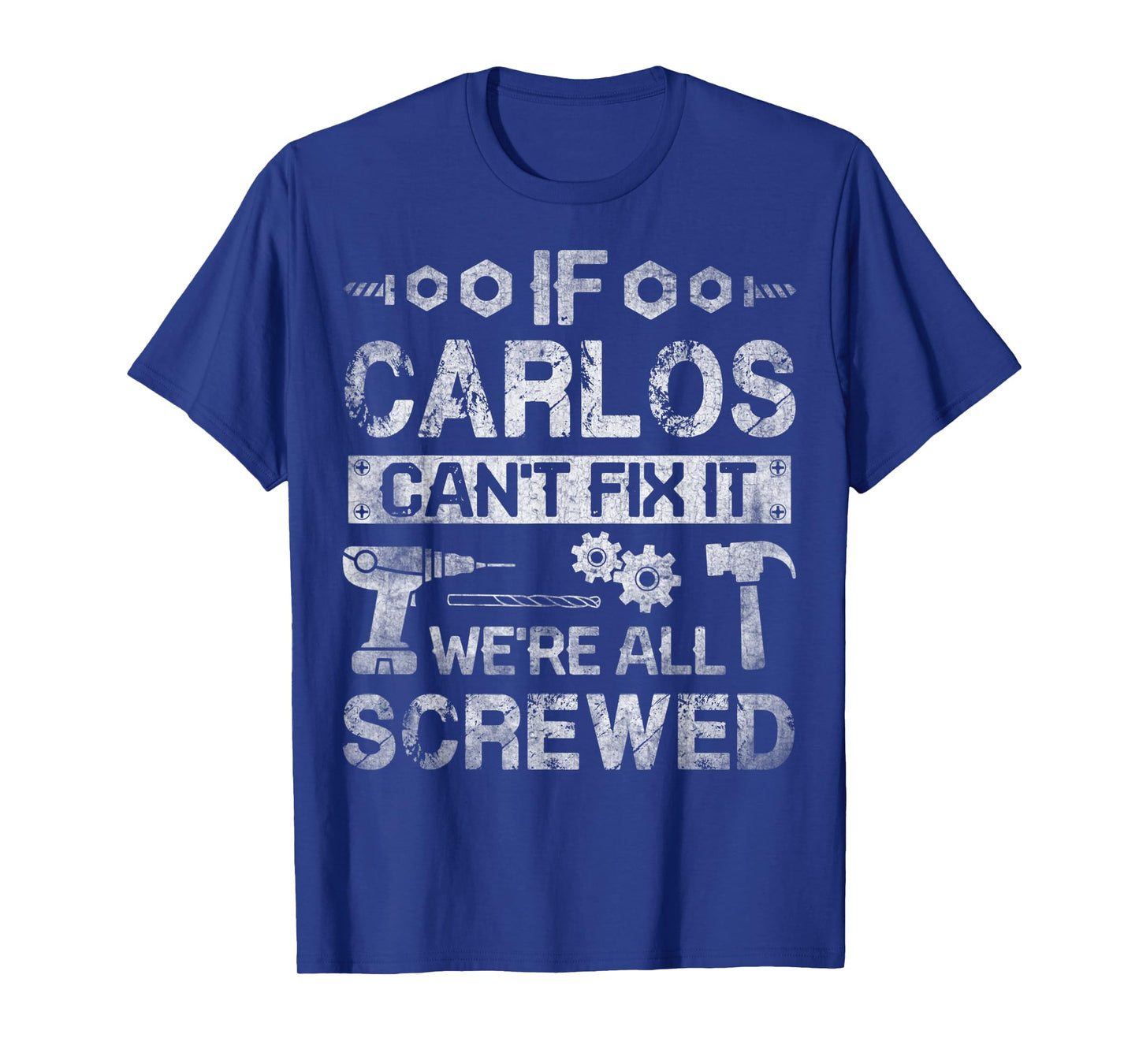 Mens If Carlos Can't Fix it We're All Screwed Funny Fathers Gift T-Shirt