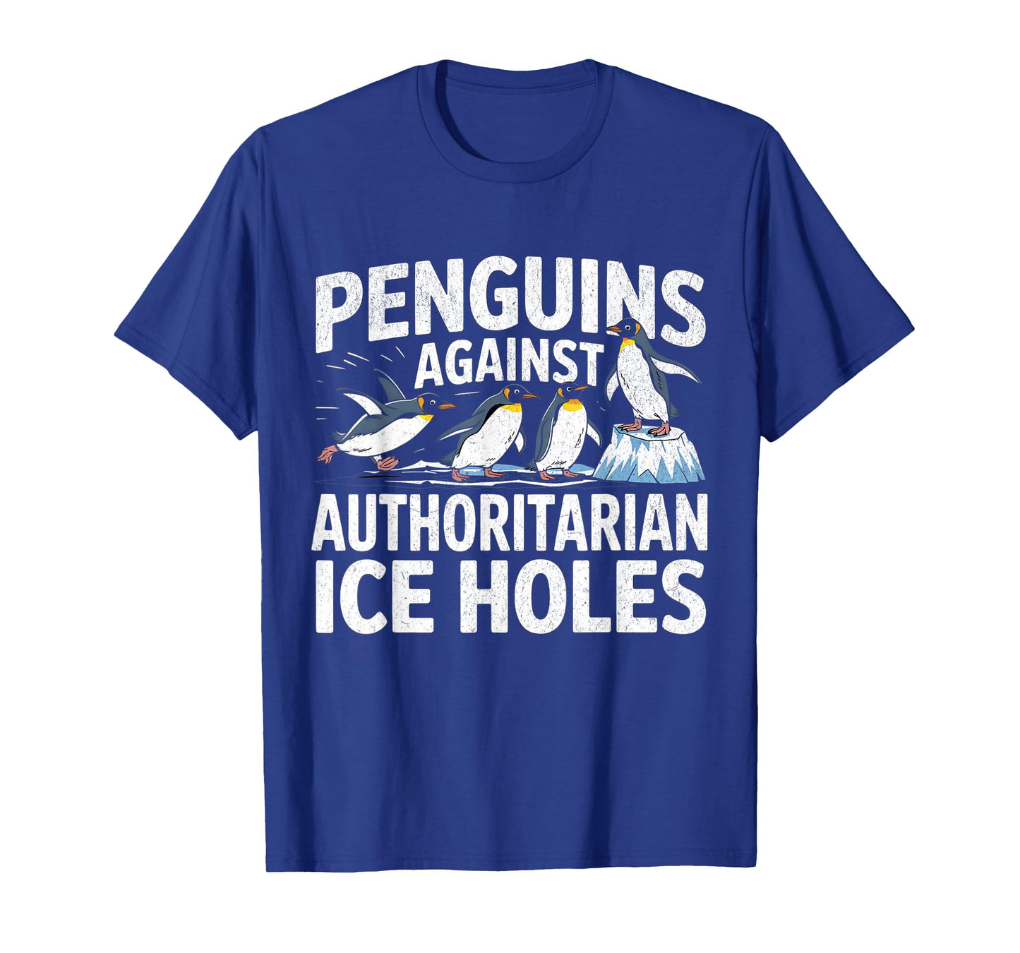 Funny Penguins Against Authoritarian Ice Holes Sarcastic T-Shirt