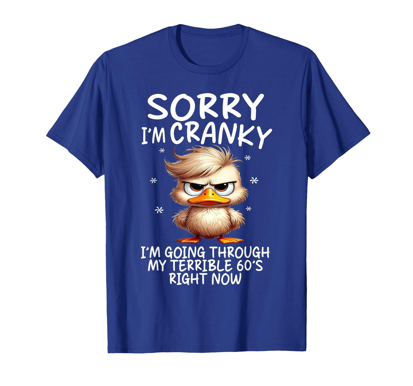 Sorry I'm Cranky Im Going Through My Terrible 60's Right Now T-Shirt