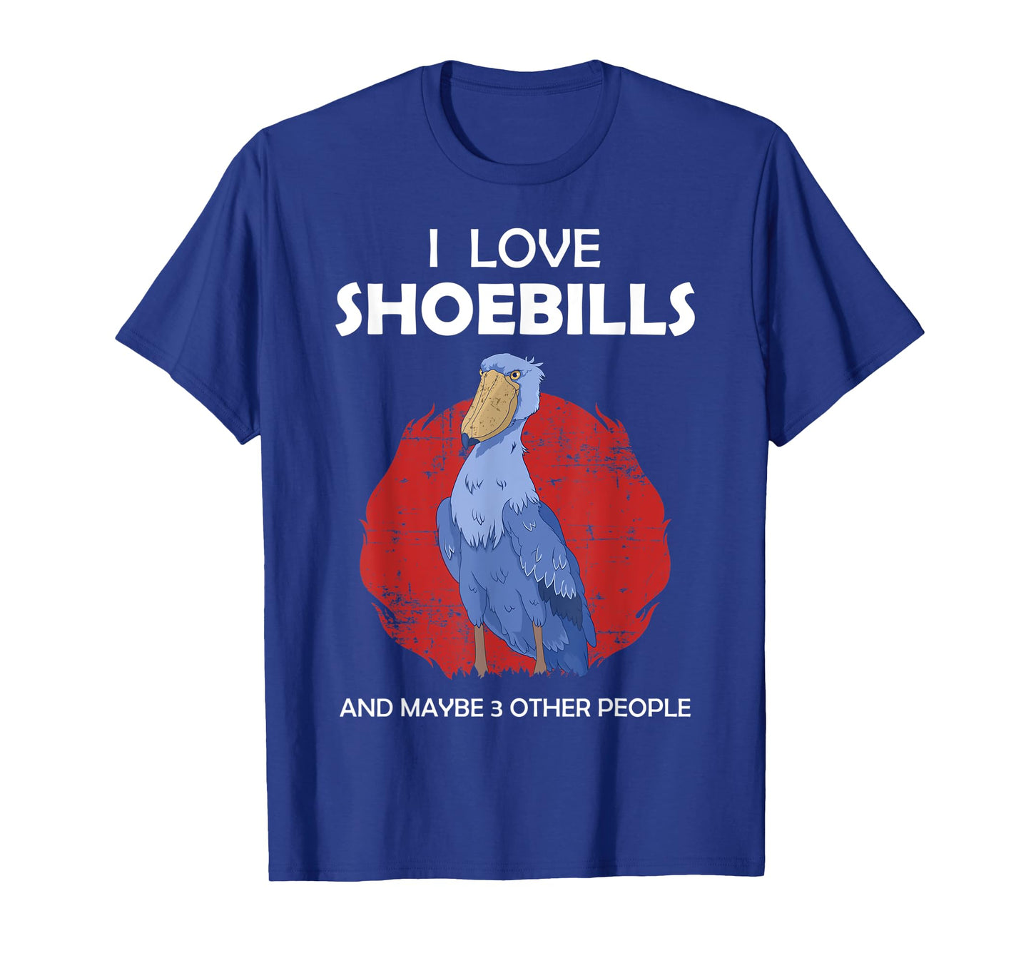 I Love Shoebills And Maybe 3 Other People African Birds T-Shirt
