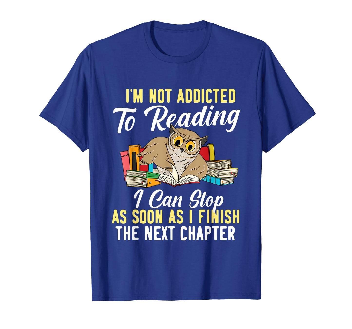 I'm Not Addicted To Reading As I Finish - Owl Birds Lover T-Shirt