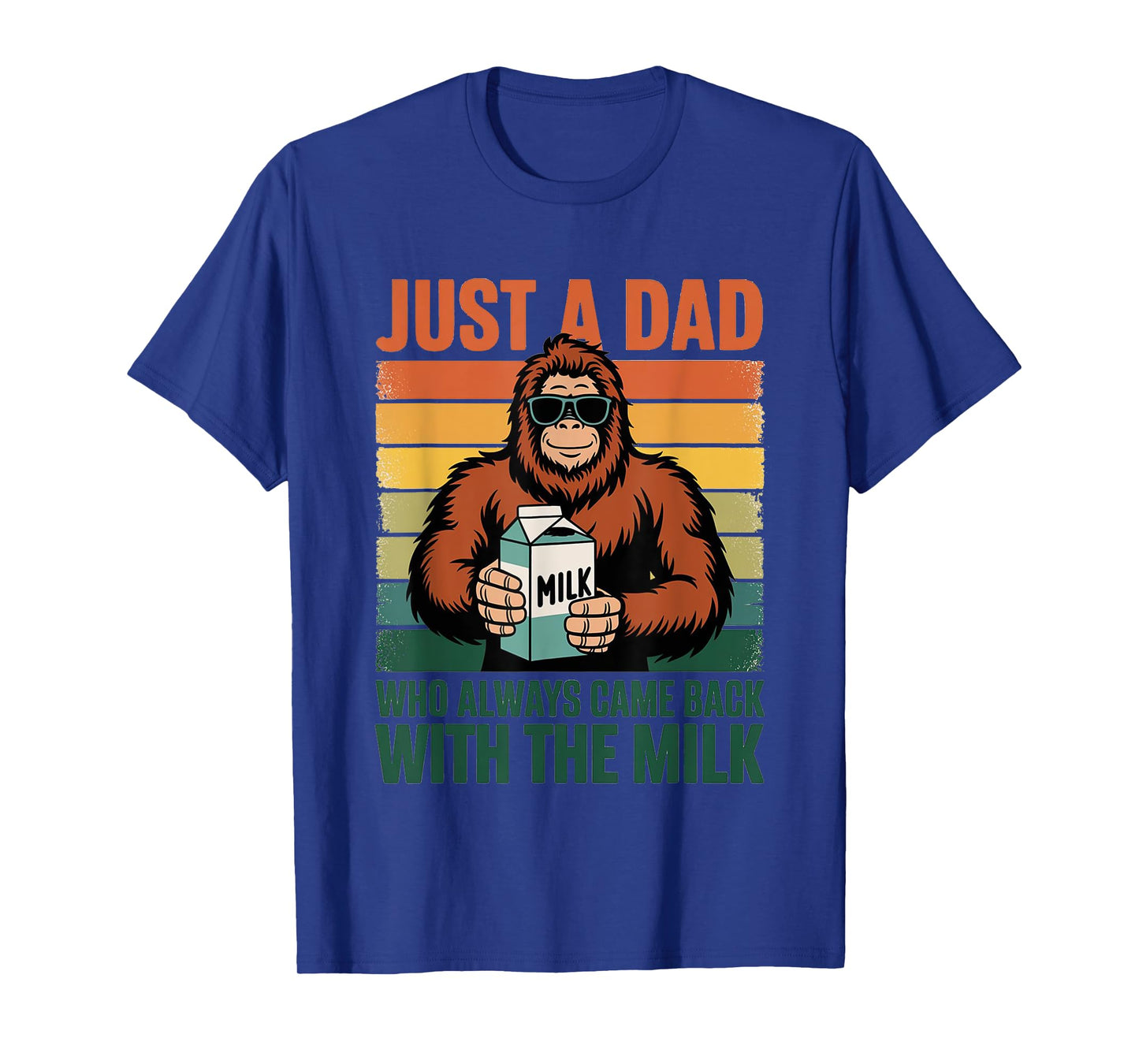 Bigfoot Papa, Just A Dad Who Always Came Back With The Milk T-Shirt