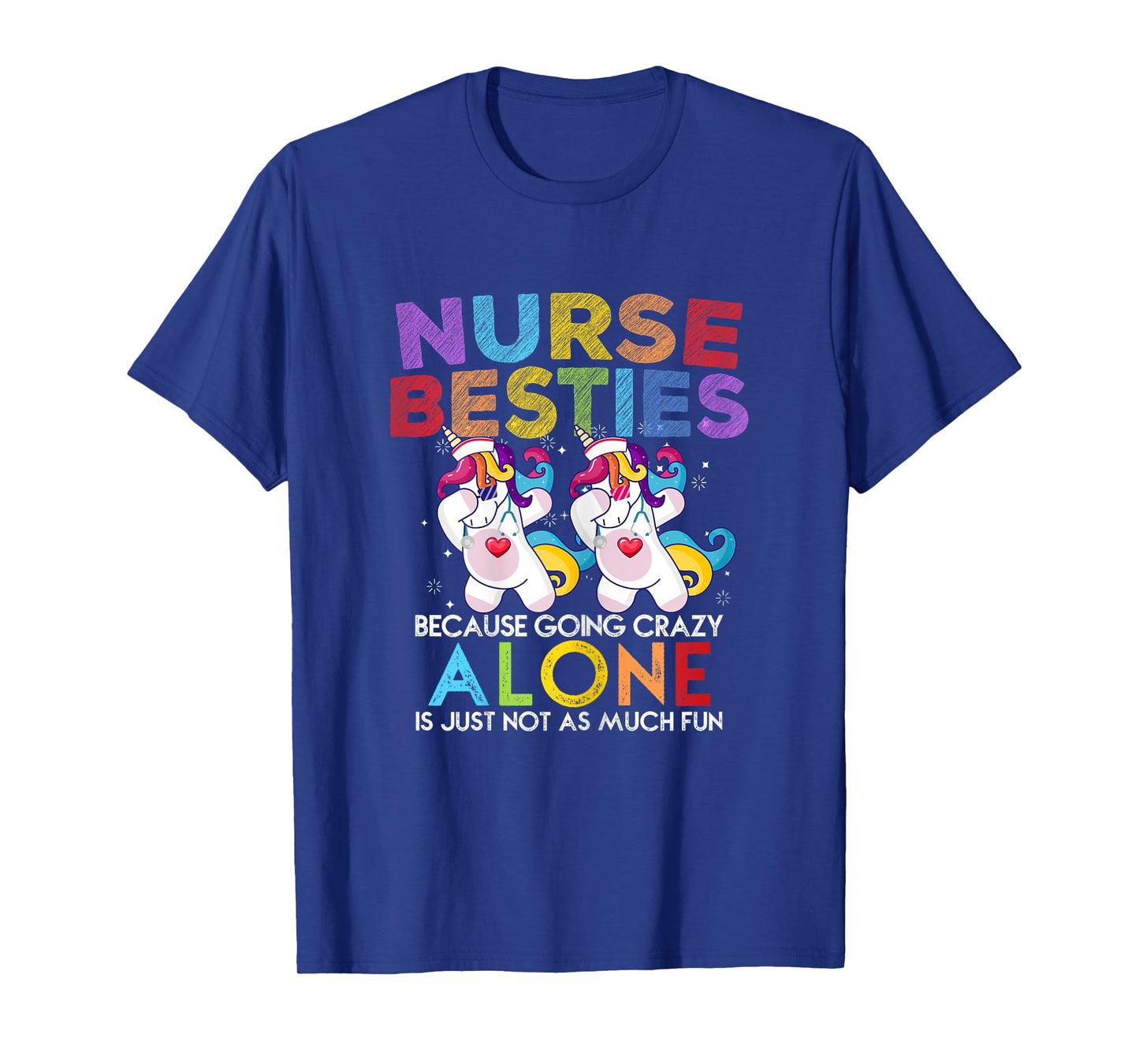 Nurse Besties Because Going Crazy Alone Is Not Fun T-Shirt