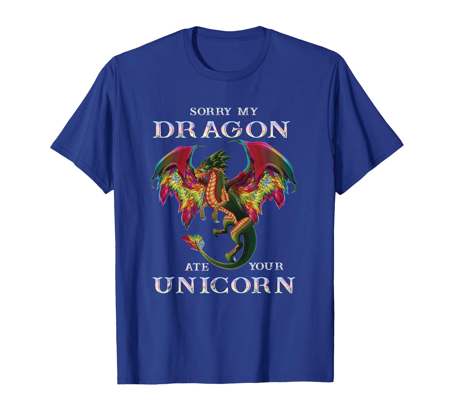 Sorry My Dragon Ate Your Unicorn Funny Dragon Lovers Gift T-Shirt