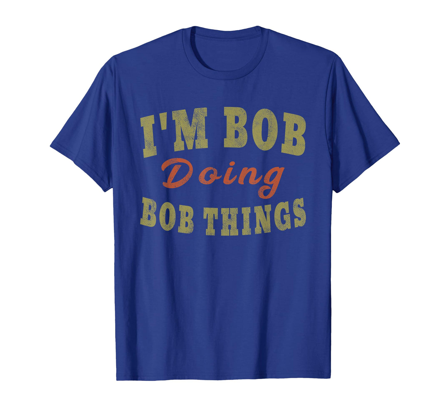 I'M BOB DOING BOB THINGS Funny Saying Gift T-Shirt Tee T-Shirt