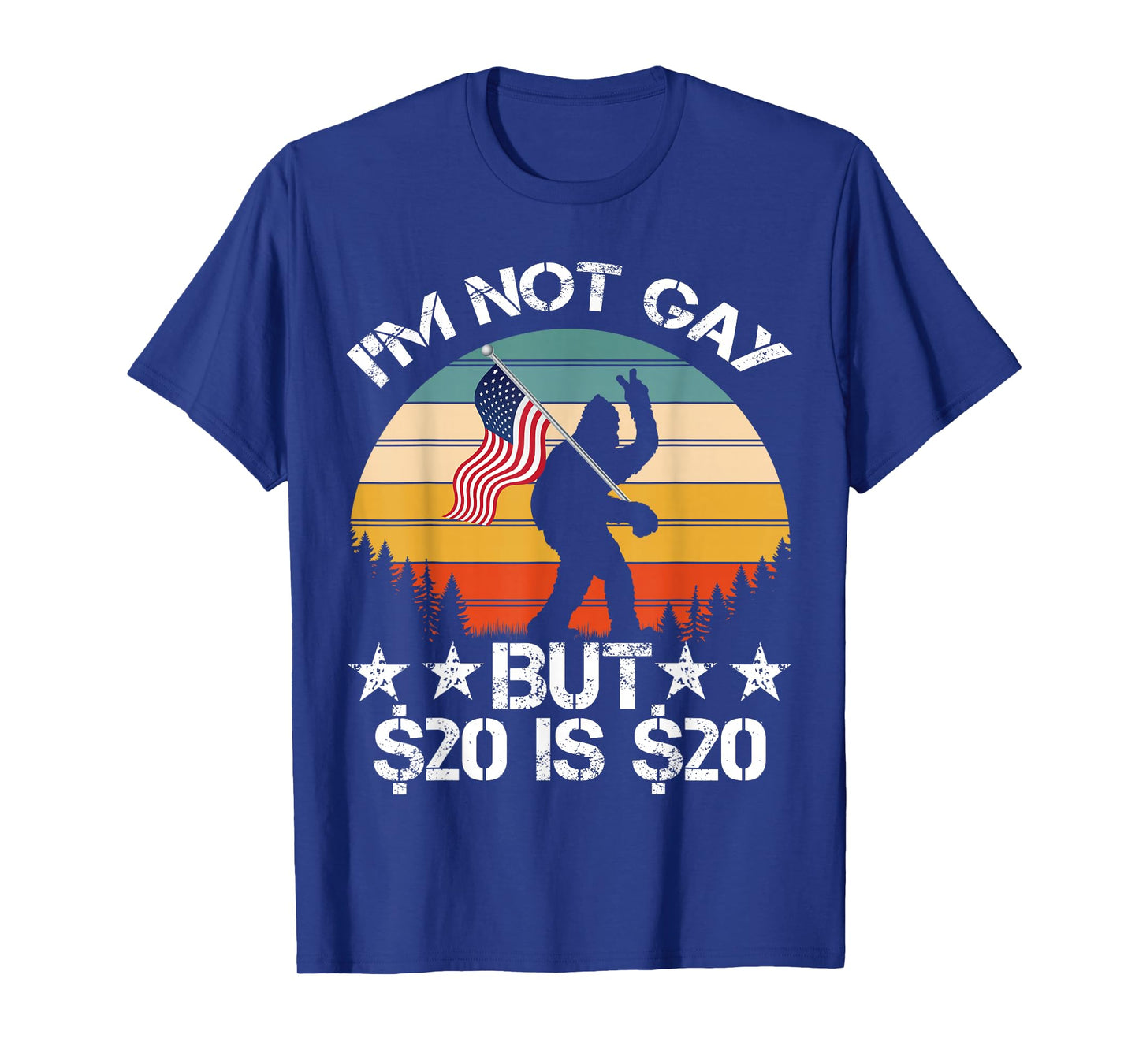 Iβm Not Gay But $20 is $20 USA Flag Bigfoot Funny Meme Men T-Shirt