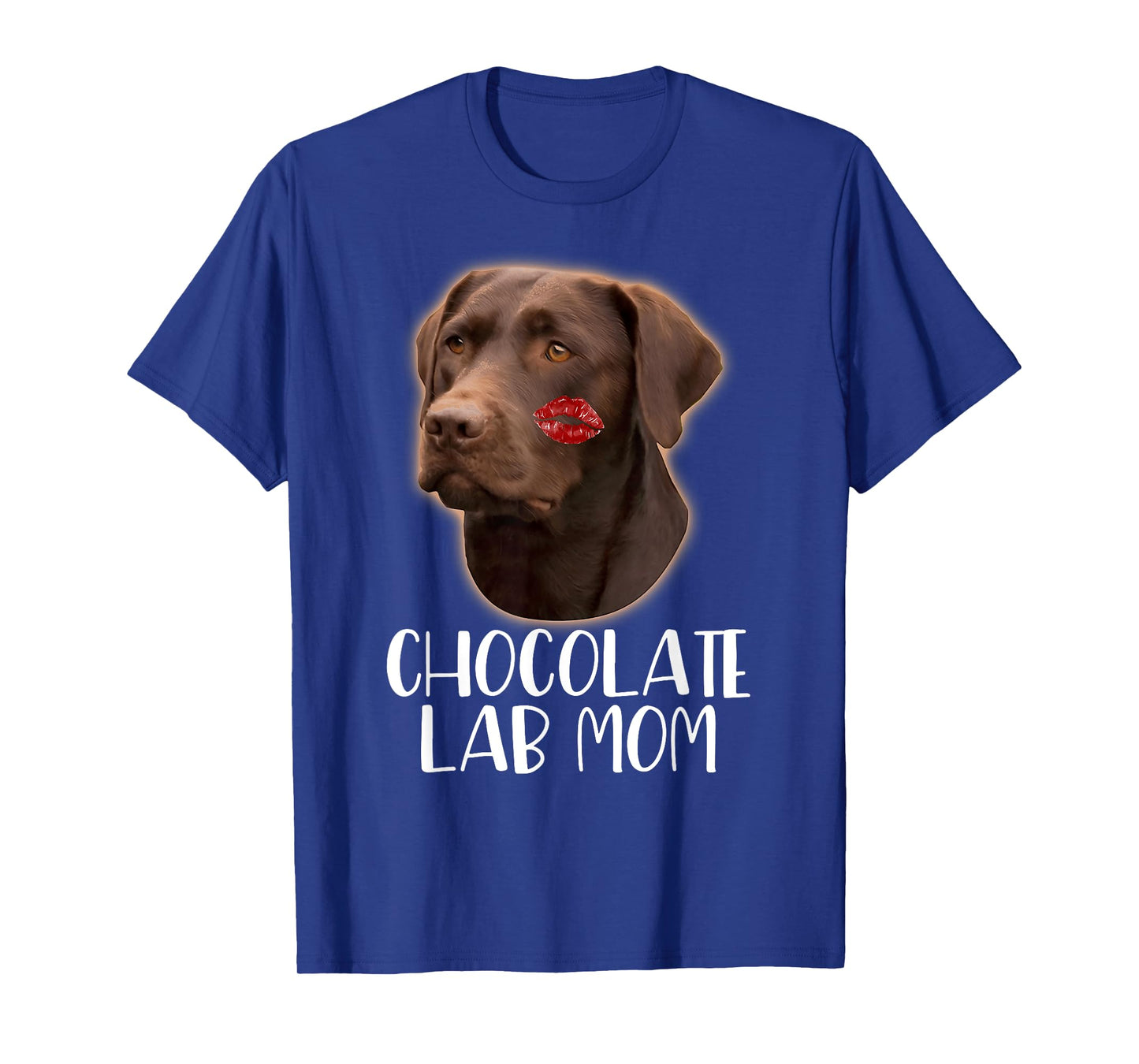 Chocolate Lab Mom - Chocolate Labrador Lipstick On Face T-Shirt