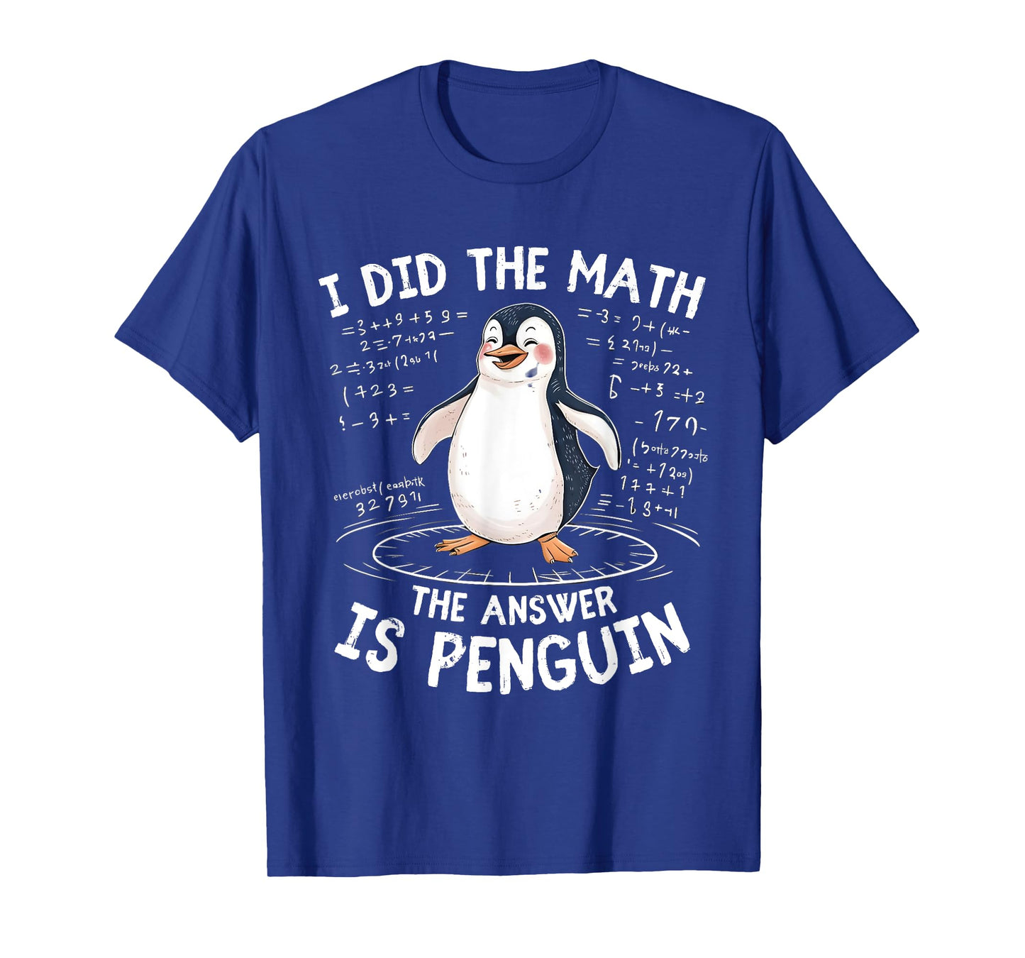 I Did the Math the Answer Is Penguin - Funny Penguin Lover T-Shirt
