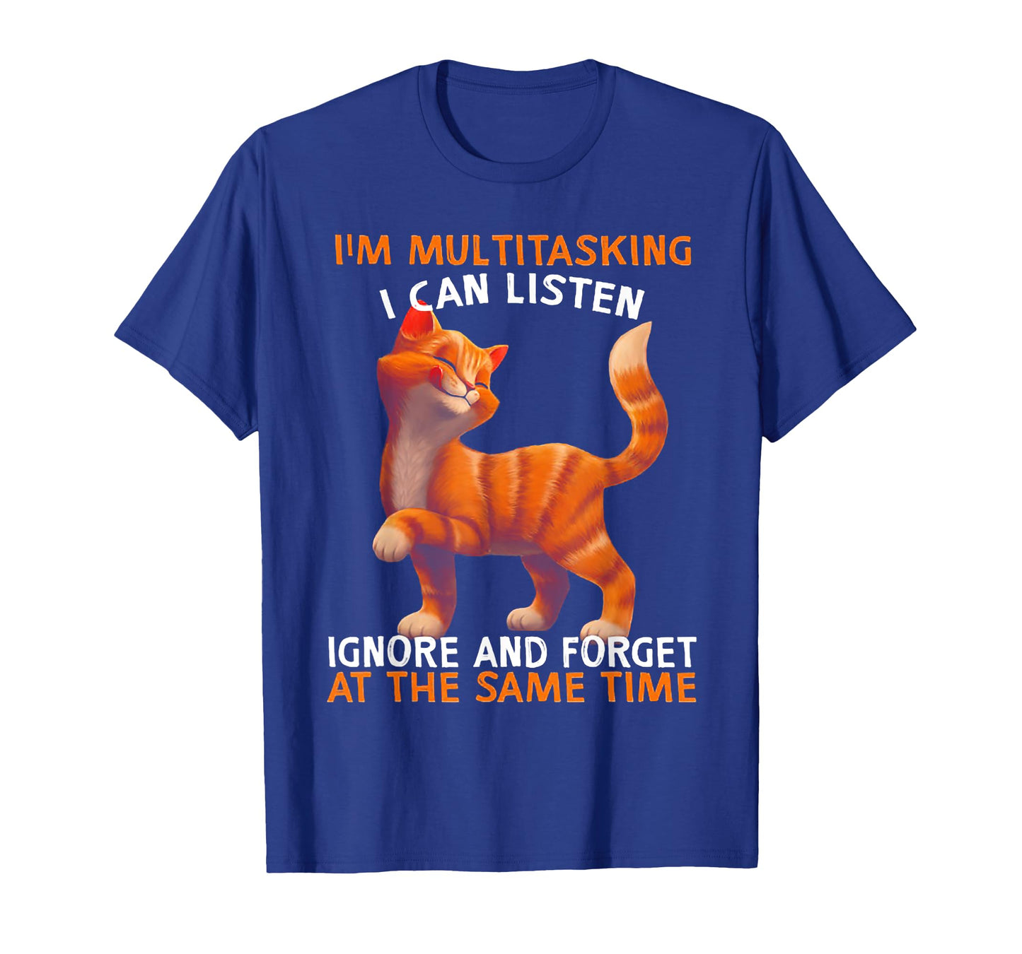 I'm Multitasking I Can Listen Ignore And Forget Cute Cat Men Women T-Shirt
