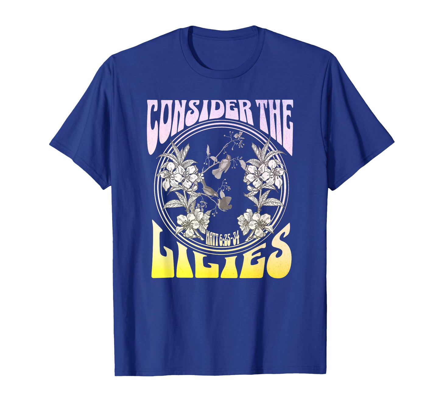 Consider the Lilies Matthew 6:25-34 T-Shirt