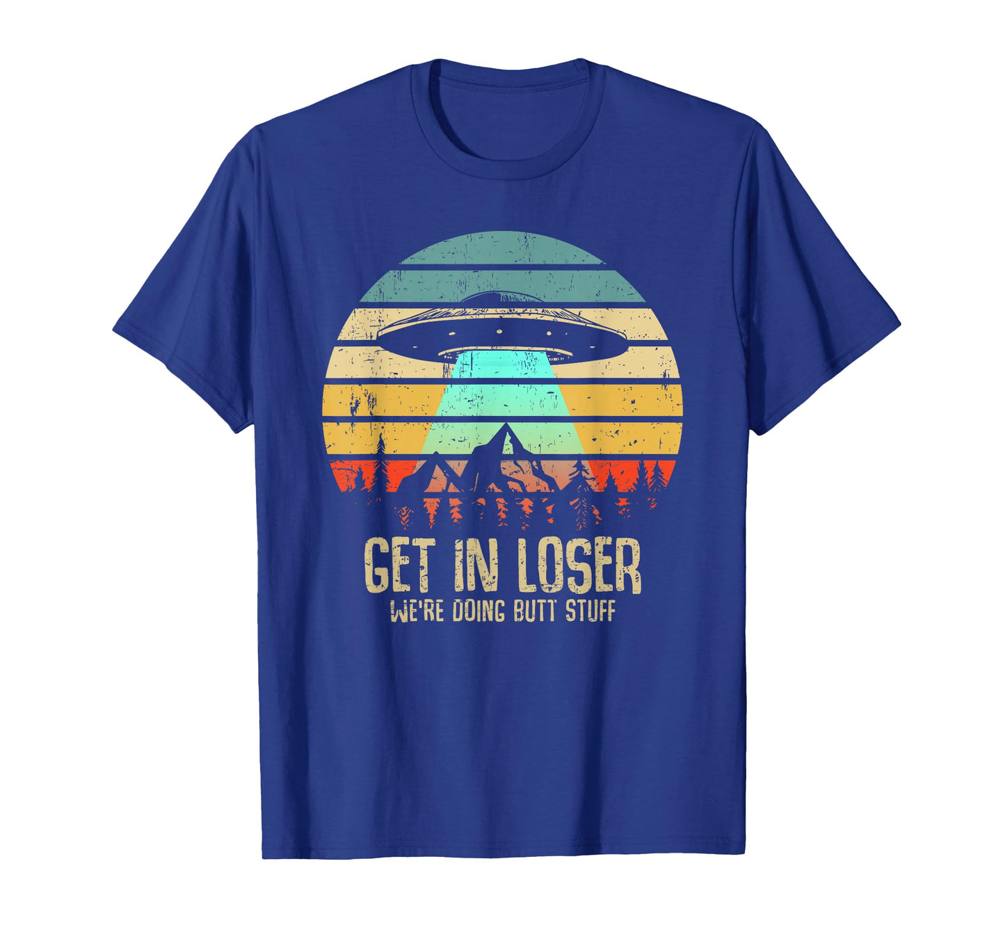 Get In Loser We're Doing Butt Stuff Alien Abduction T-Shirt