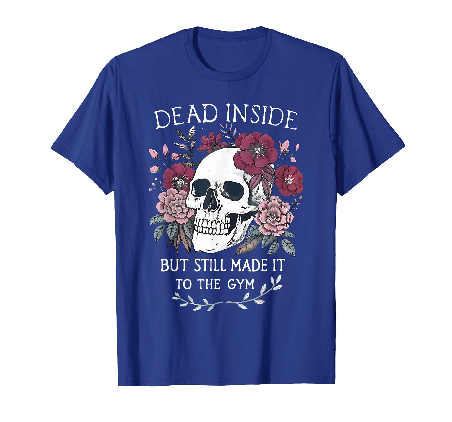 Dead Inside But Still Made It To Gym Workout Floral Skull T-Shirt