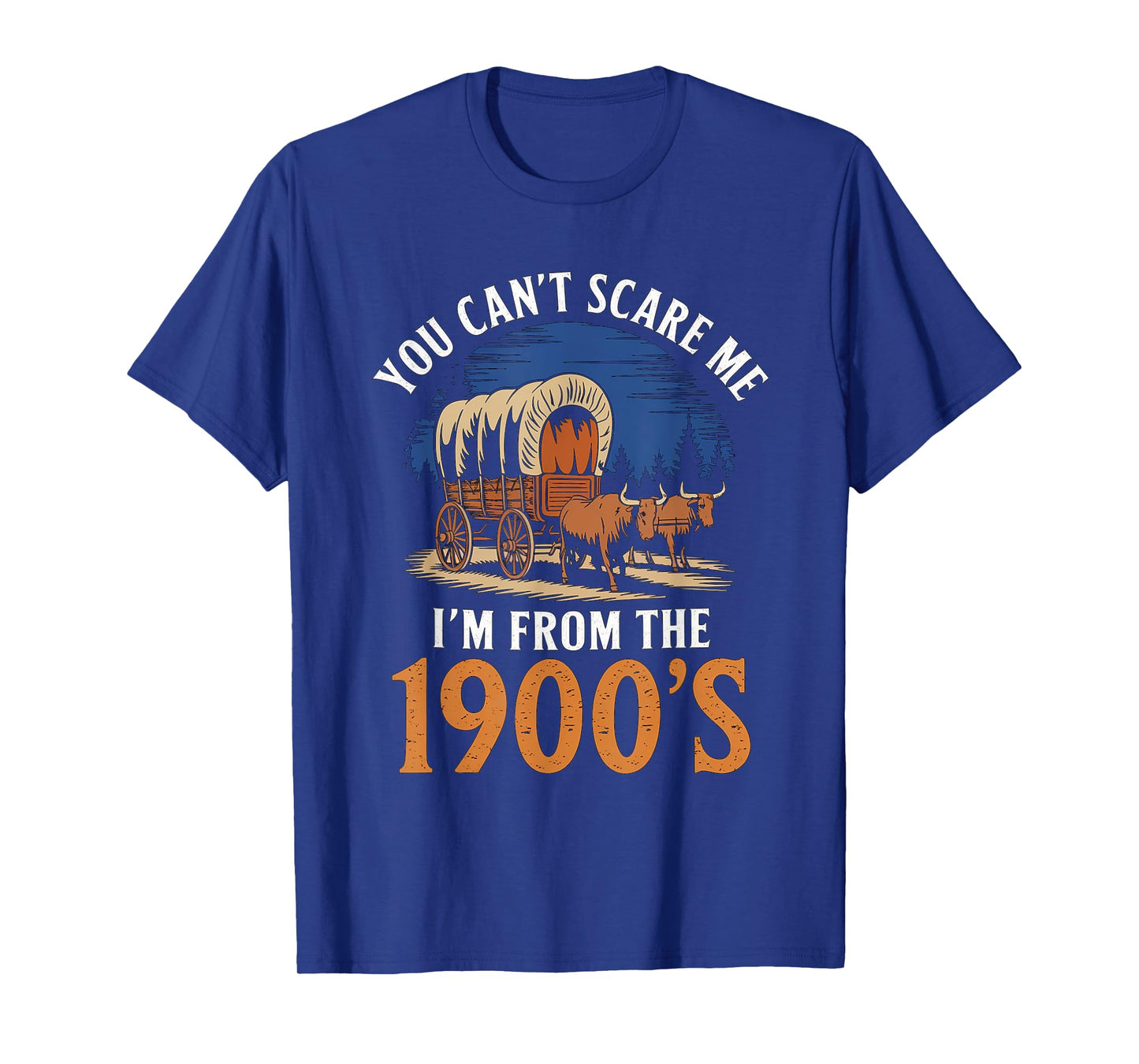 You Cant Scare Me I'm From 1900's Oxen Covered Wagon Vintage T-Shirt