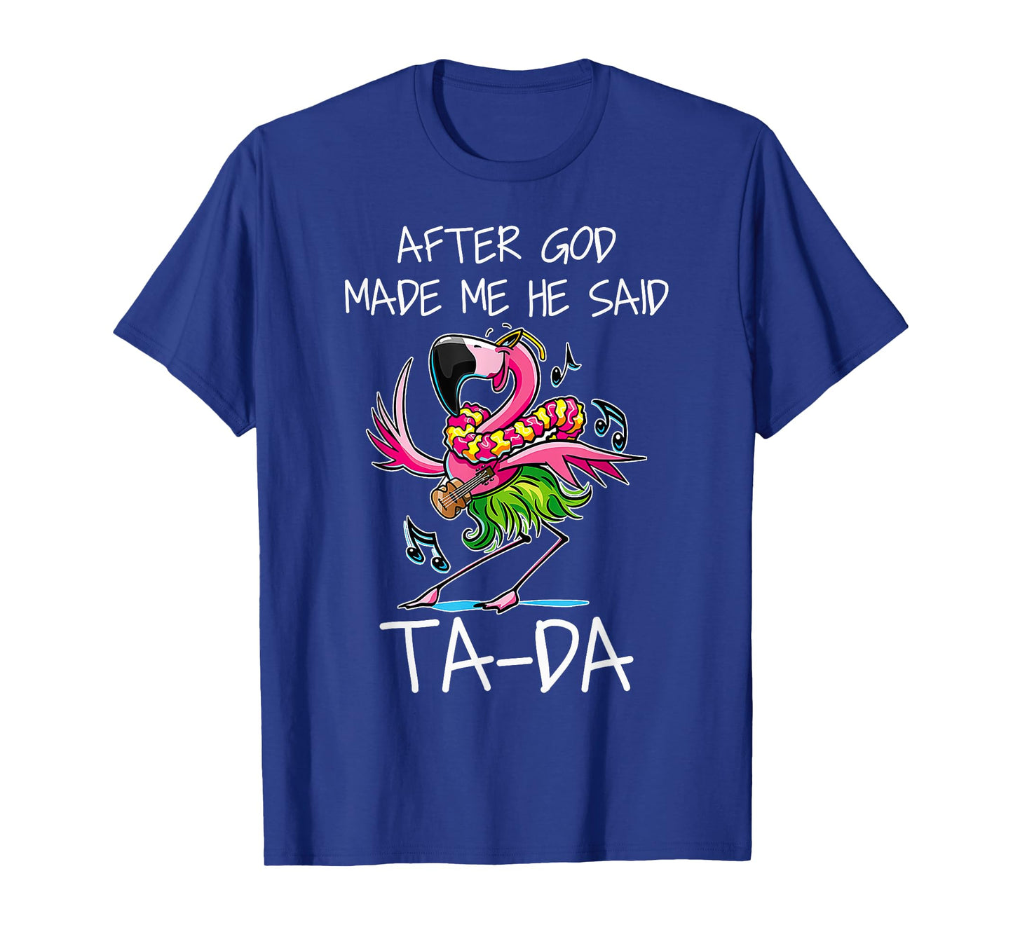 After God Made Me He Said Ta-da Funny Flamingo Caricature T-Shirt