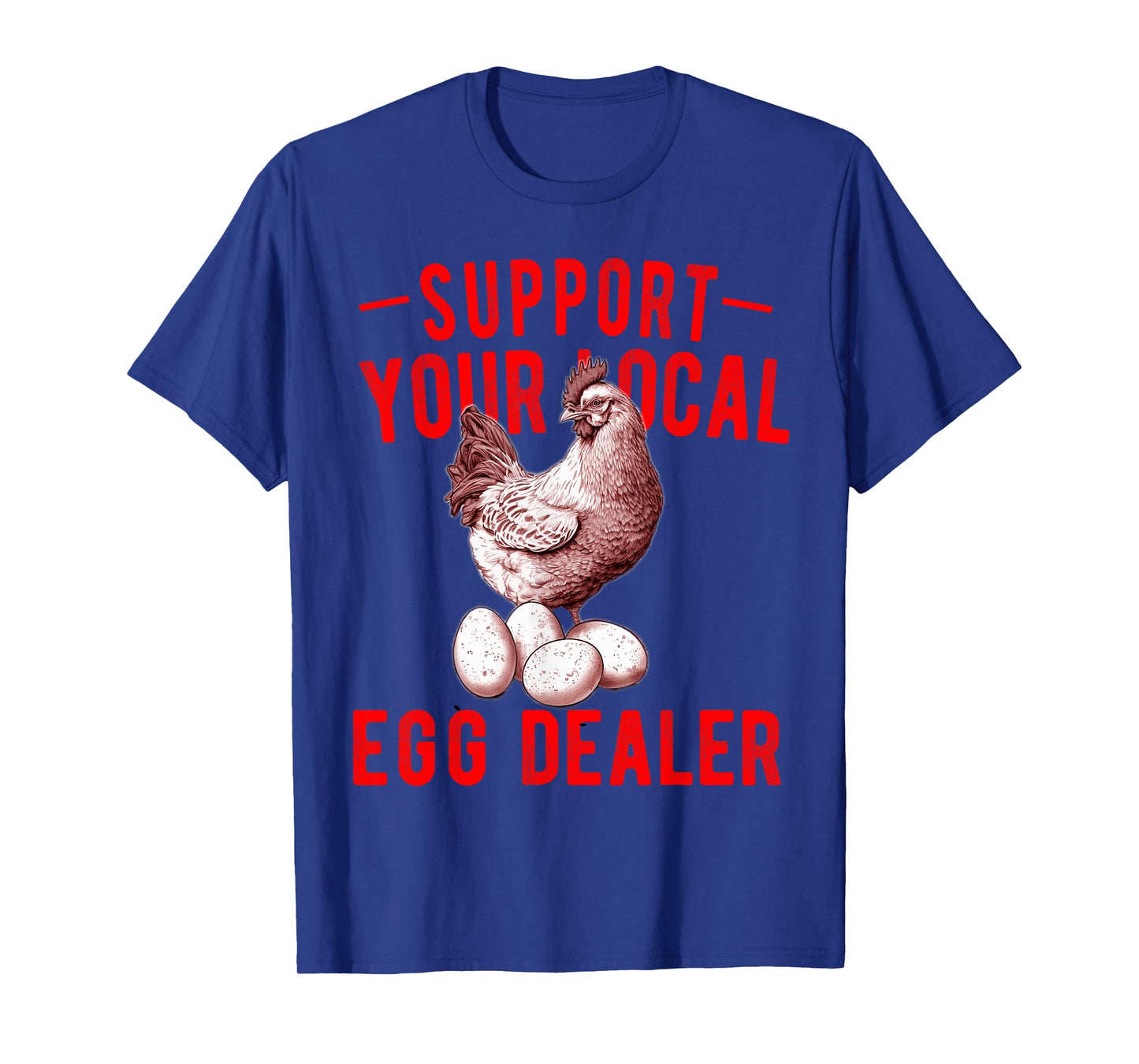 Support Your Local Egg Dealers Chicken Egg Lover T-Shirt