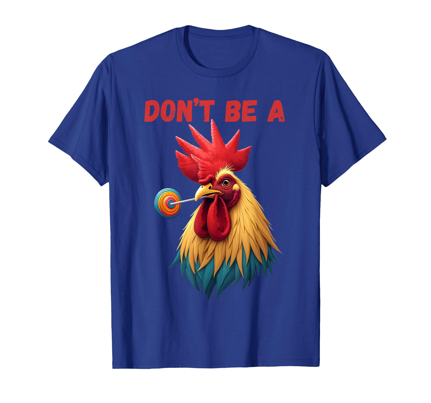 Donโt Be A Fool Funny Rooster Chicken Sarcastic Quote T-Shirt