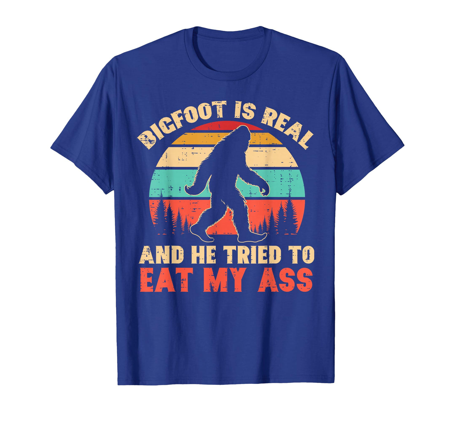 Bigfoot Is Real Tried To Eat Funny Sasquatch Humor Men Women T-Shirt