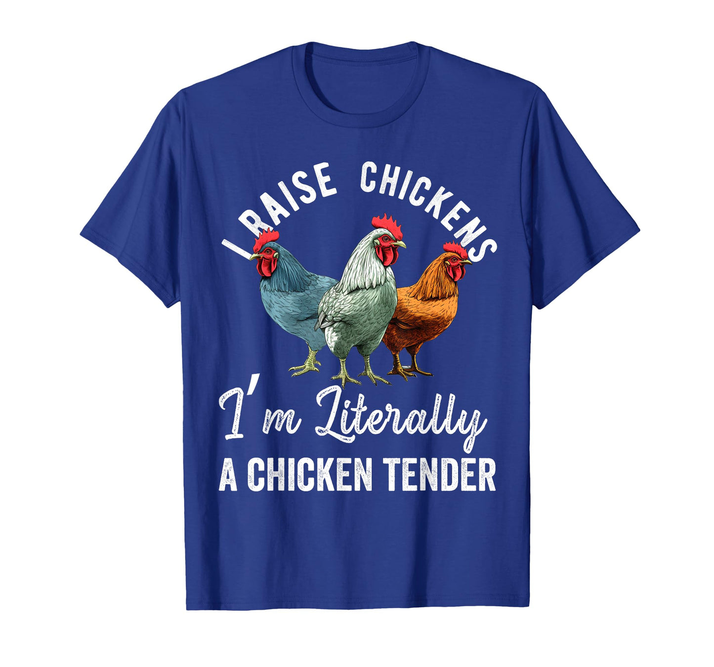 I Raise Chickens I'm Literally a Chicken Tender Funny T-Shirt