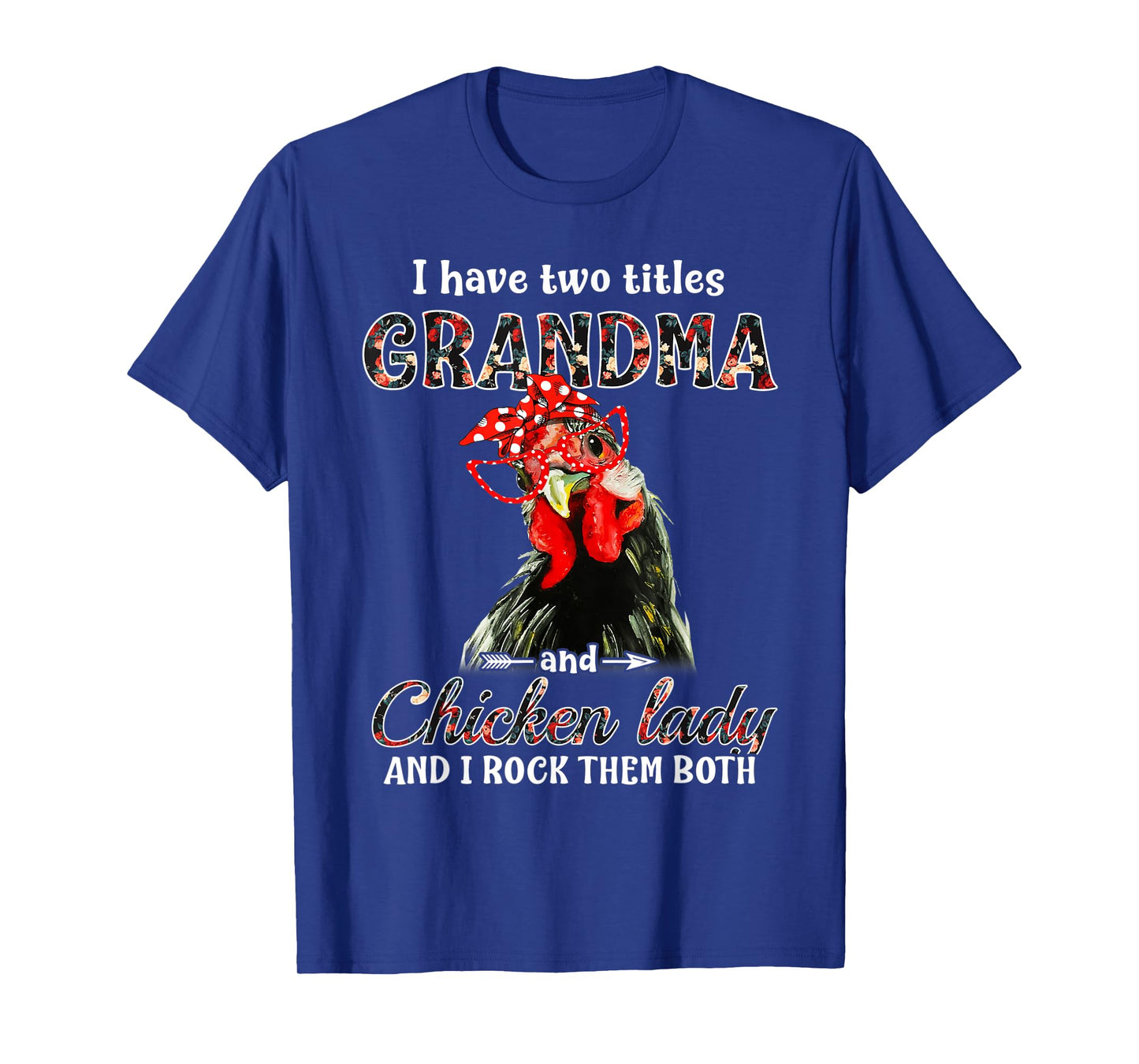 I have two titles grandma and chicken lady I rock them both T-Shirt
