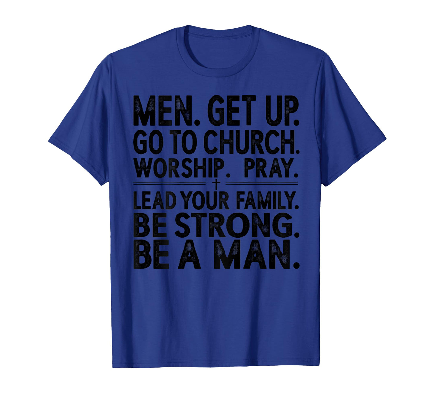 Men Get Up Go to Church Worship Pray Lead Your Family Be T-Shirt