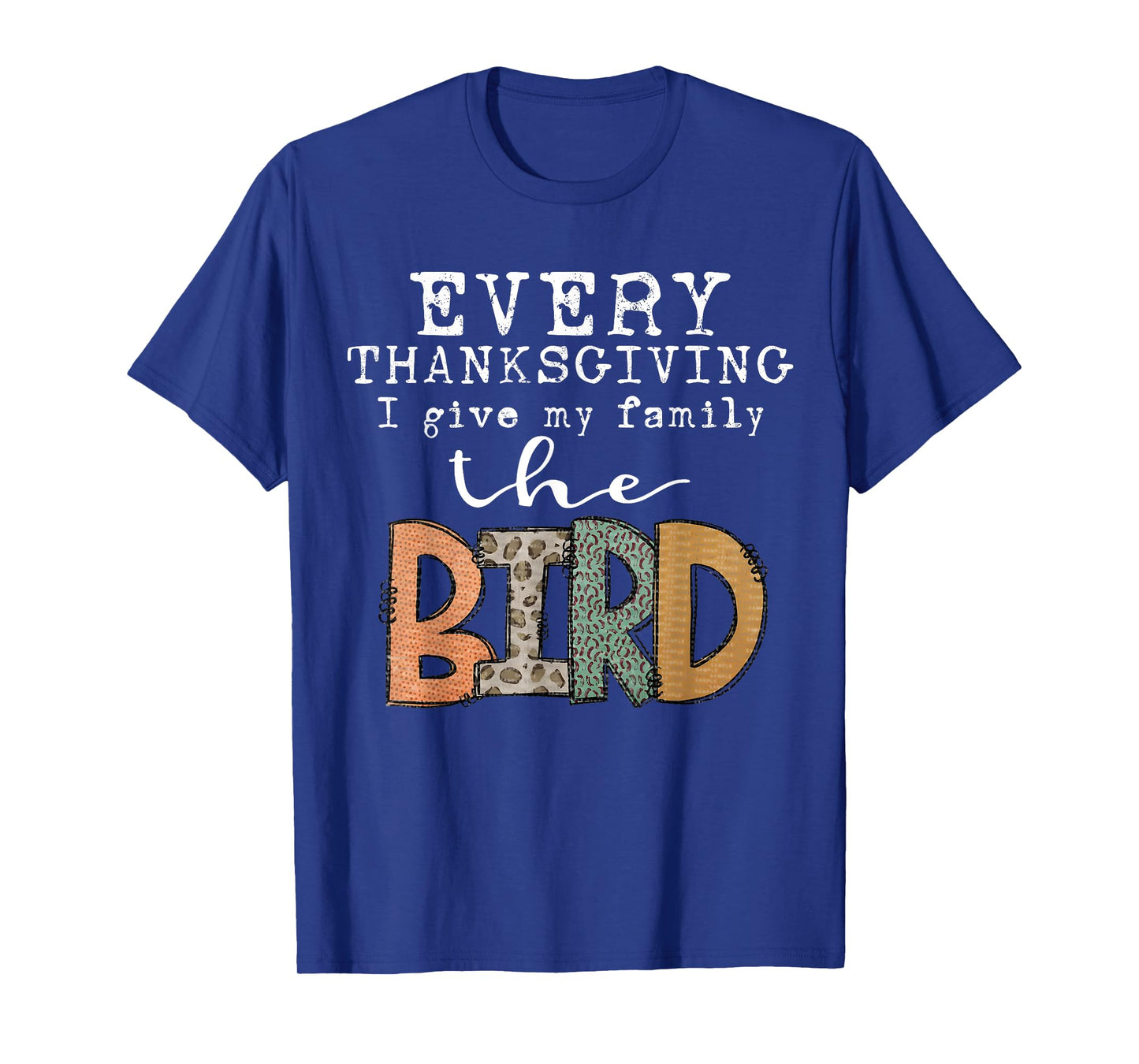 Every Thanksgiving I Give My Family The Bird Adult T-Shirt