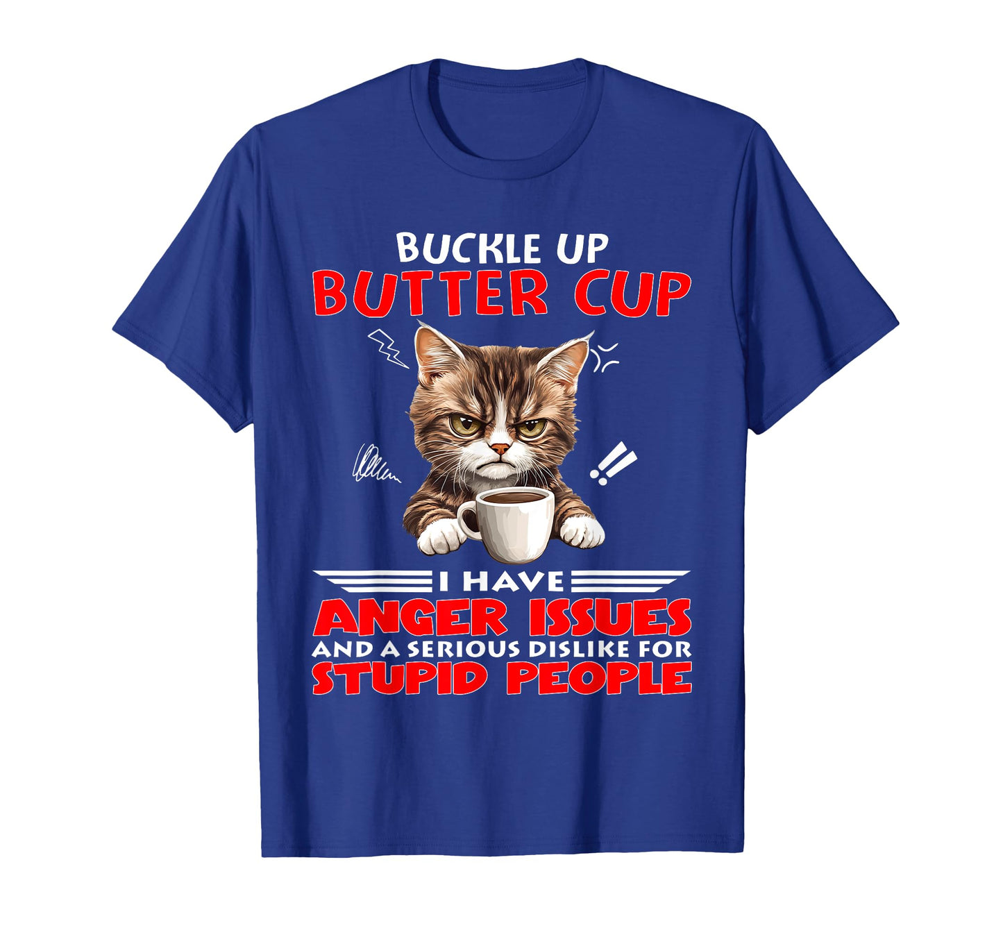 Cat Buckle Up Buttercup I Have Anger Issues and A Serious T-Shirt