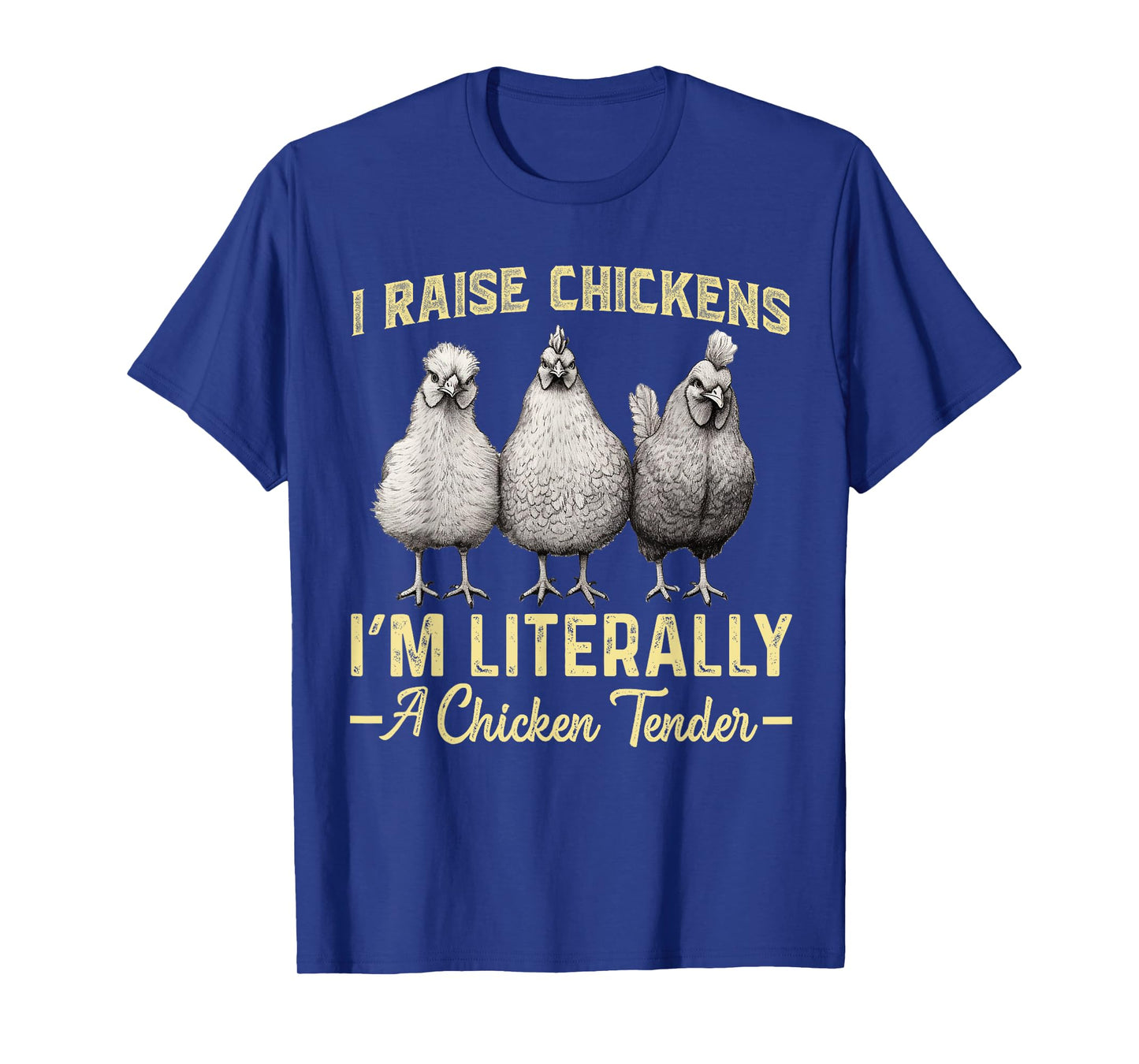 I Raise Chickens I'm Literally a Chicken Tender Funny T-Shirt