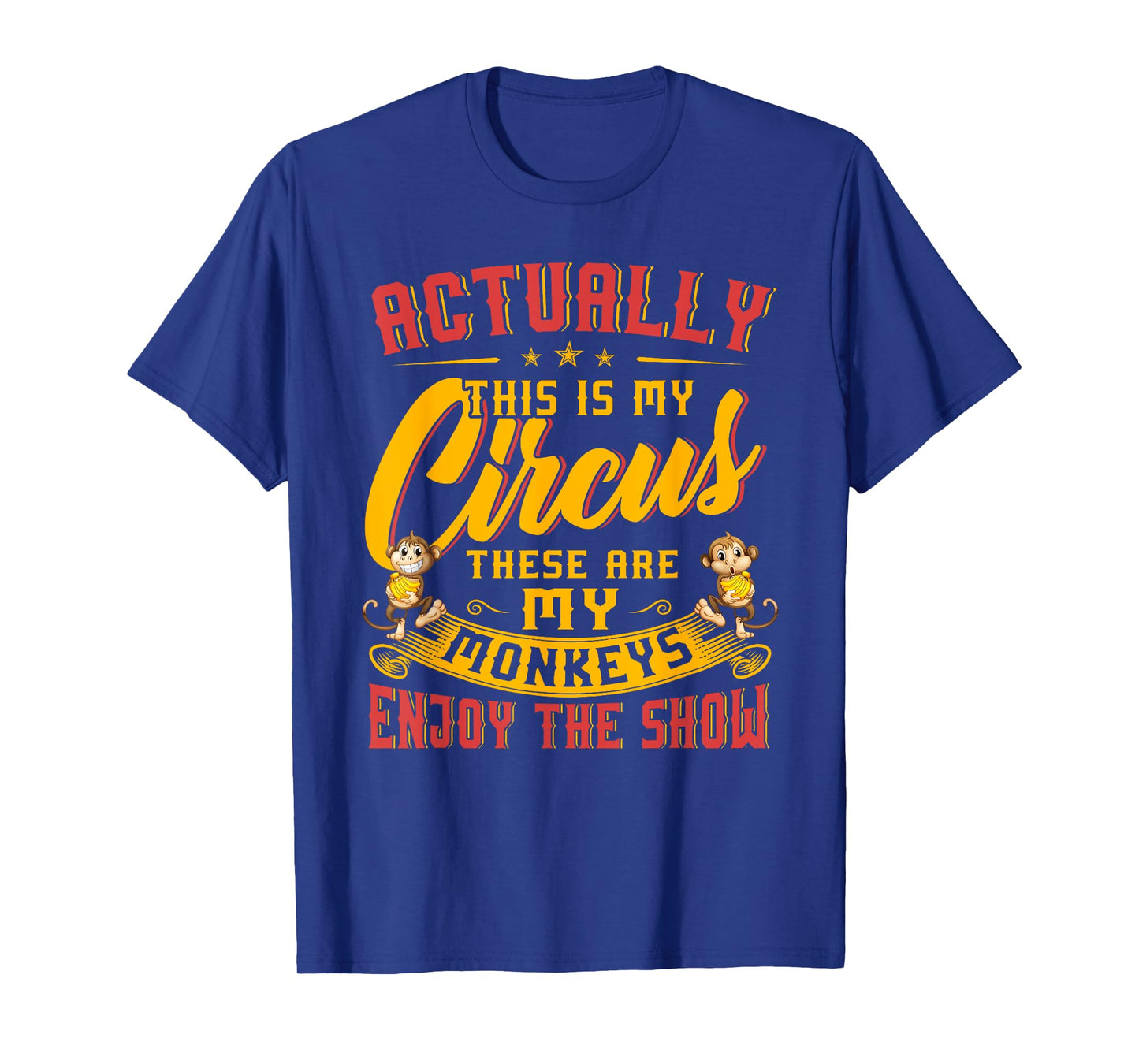 My Circus My Monkeys Shirt Funny Gift For Men Women T-Shirt