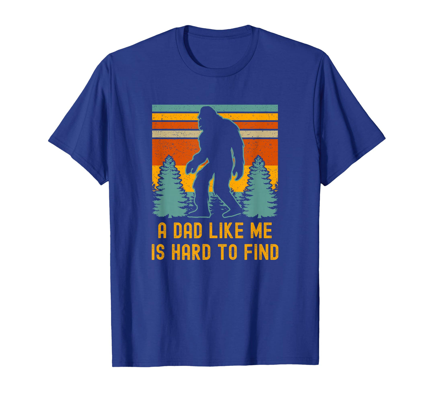 Bigfoot A Dad Like Me Is Hard To Find Funny Dad T-Shirt