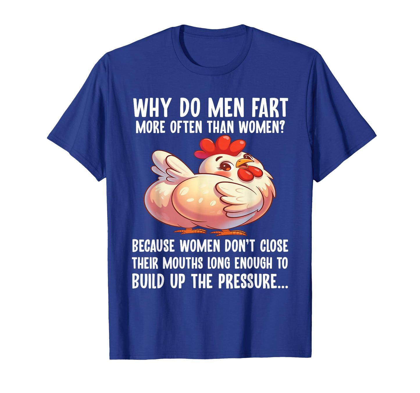 Why Do Men Fart More Often Than Women Because Women Don't T-Shirt
