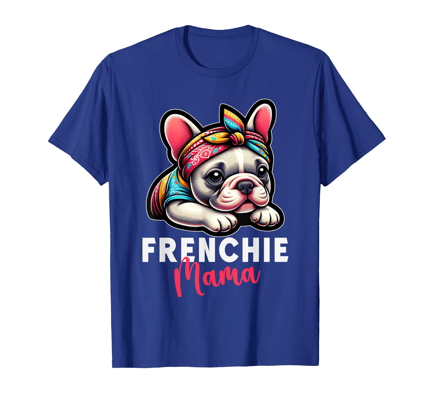 Funny Frenchie Mama French Bulldog Bandana Dog Lover T-Shirt