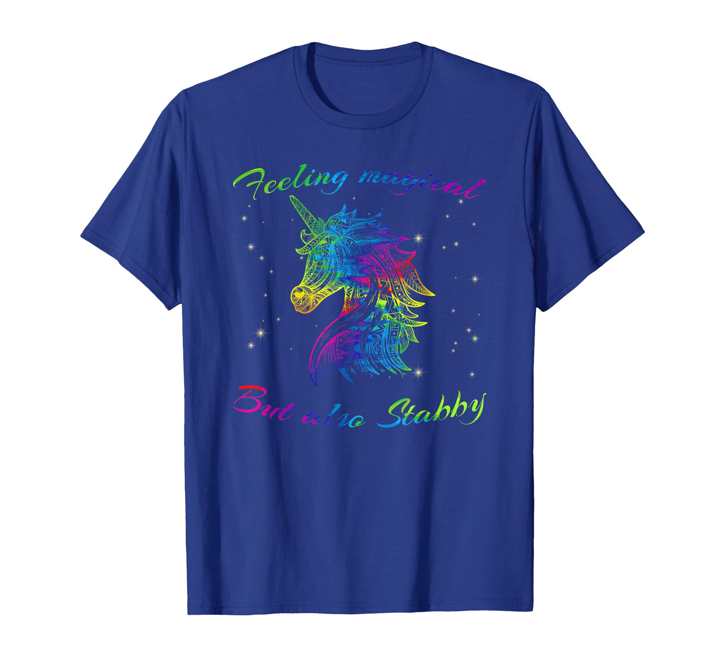 Feeling Magical But Also Stabby Unicorn Rainbow Tee Shirt T-Shirt