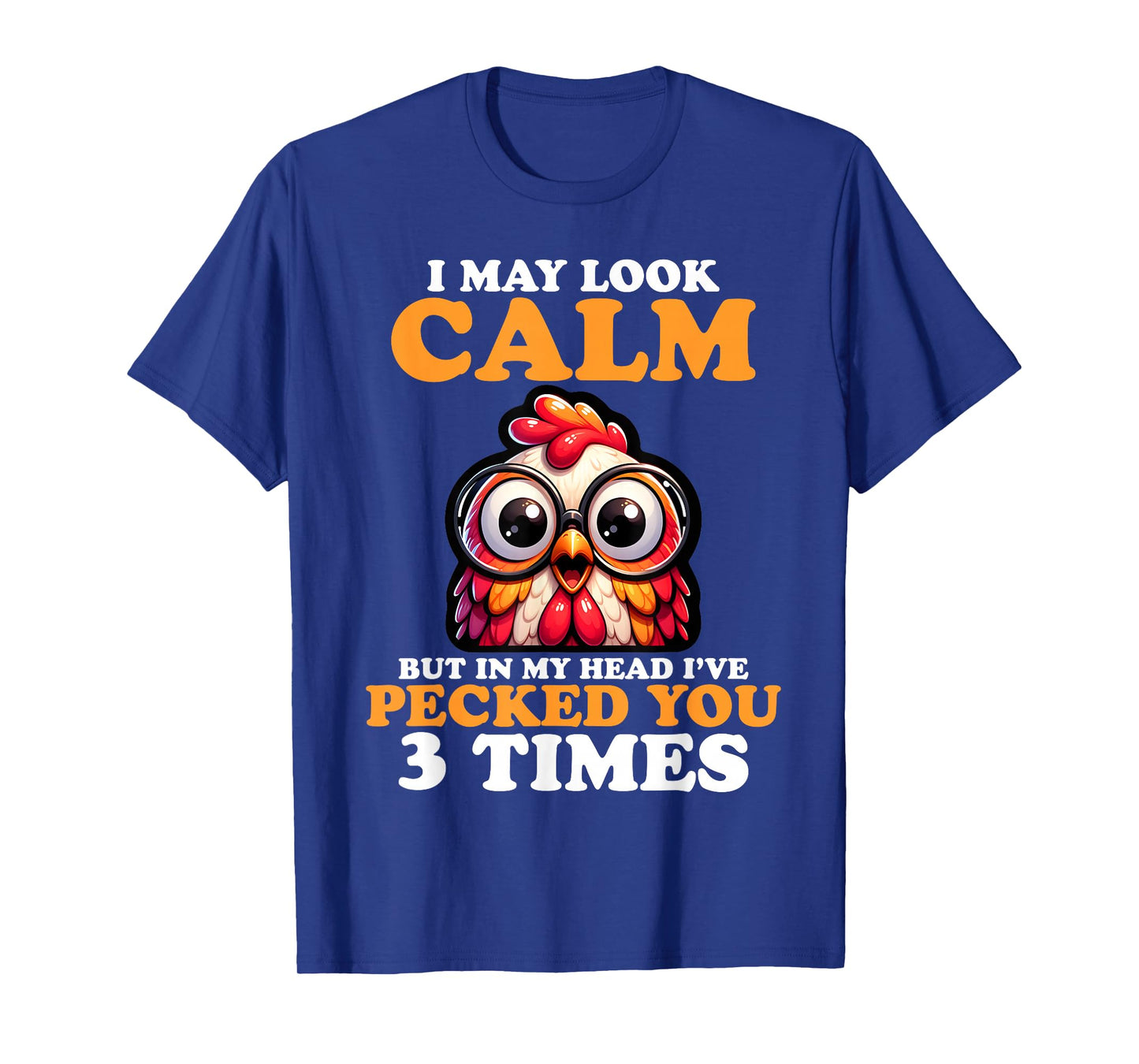 I May Look Calm But In My Head I Pecked You 3 Times Novelty T-Shirt