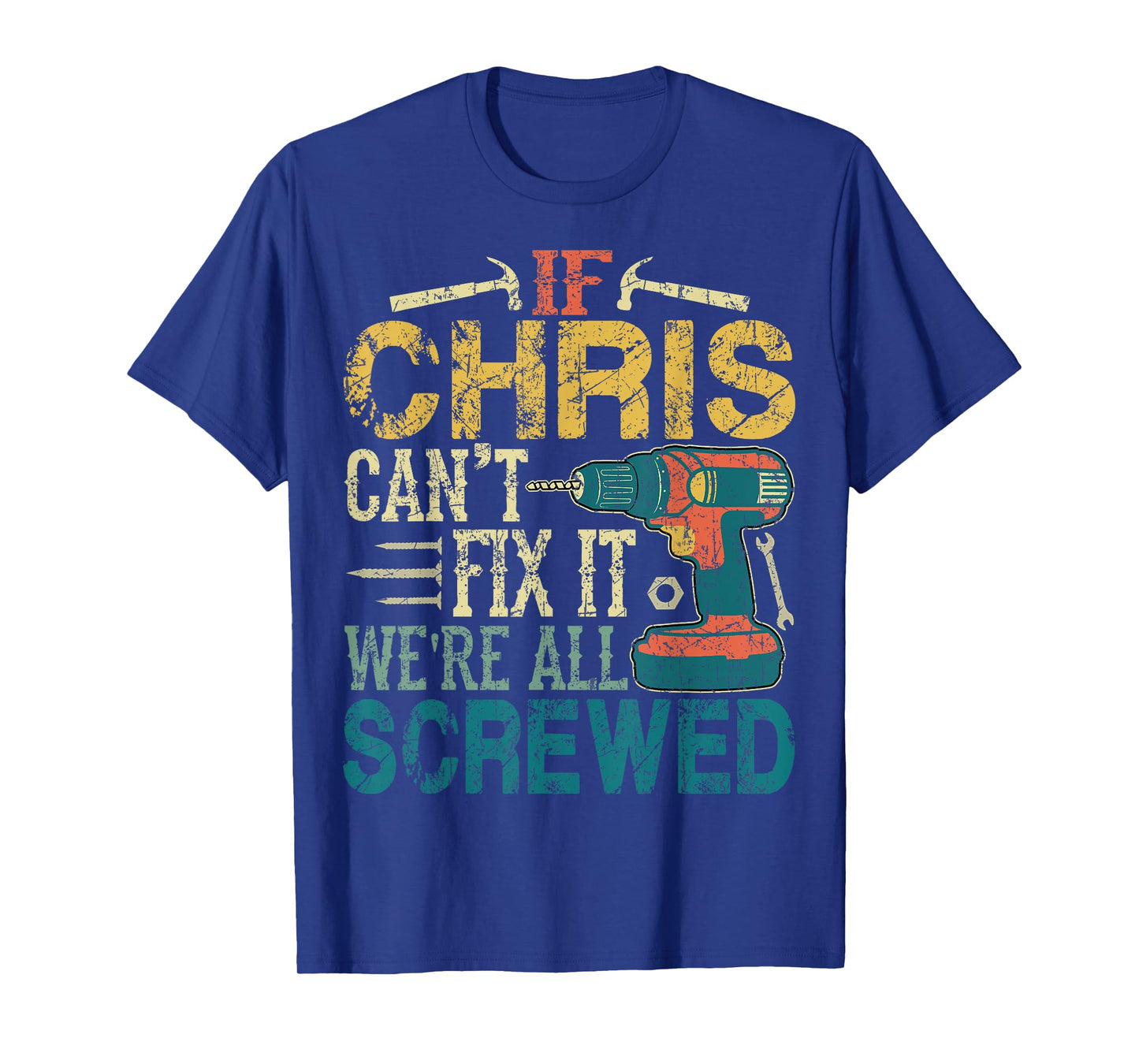 If Chris Can't Fix it We're All Screwed Funny Fathers Gift T-Shirt
