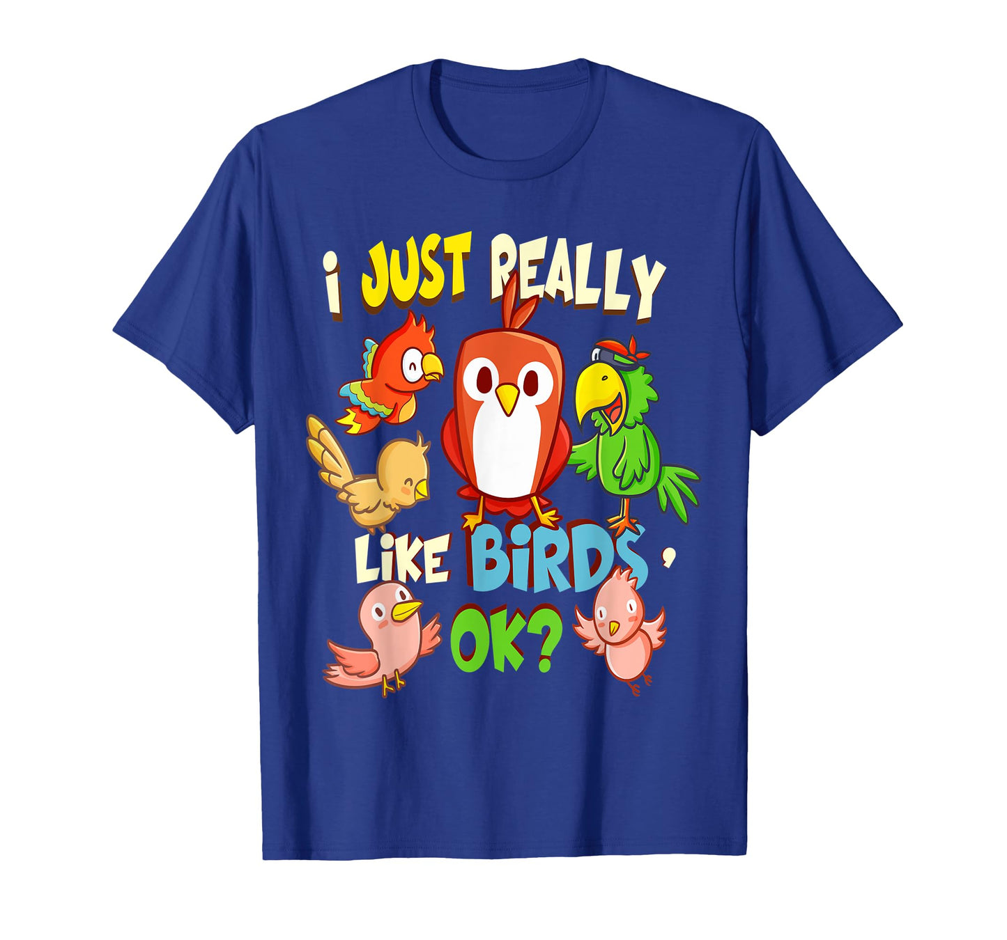 Funny Bird Shirt I Just Really Like Birds Ok Tee T-Shirt