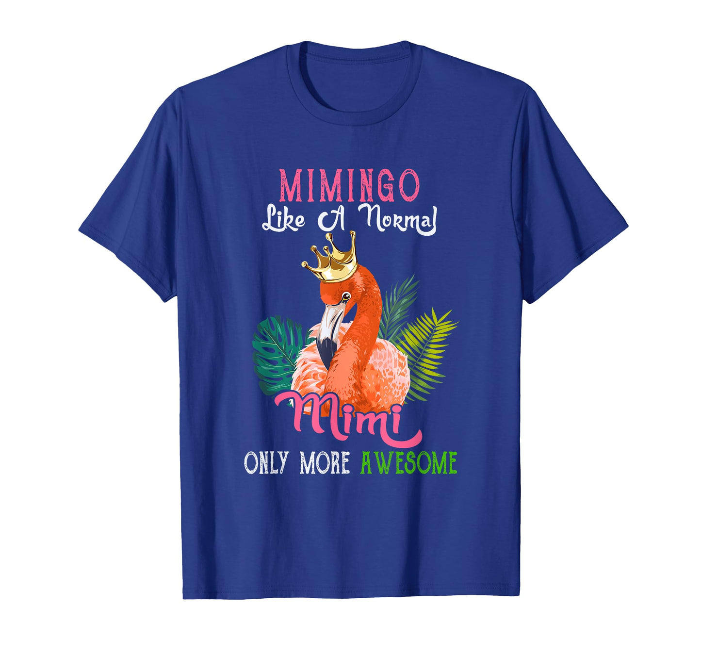 Mimingo Like A Normal Mimi Only More Awesome Flamingo Crown T-Shirt