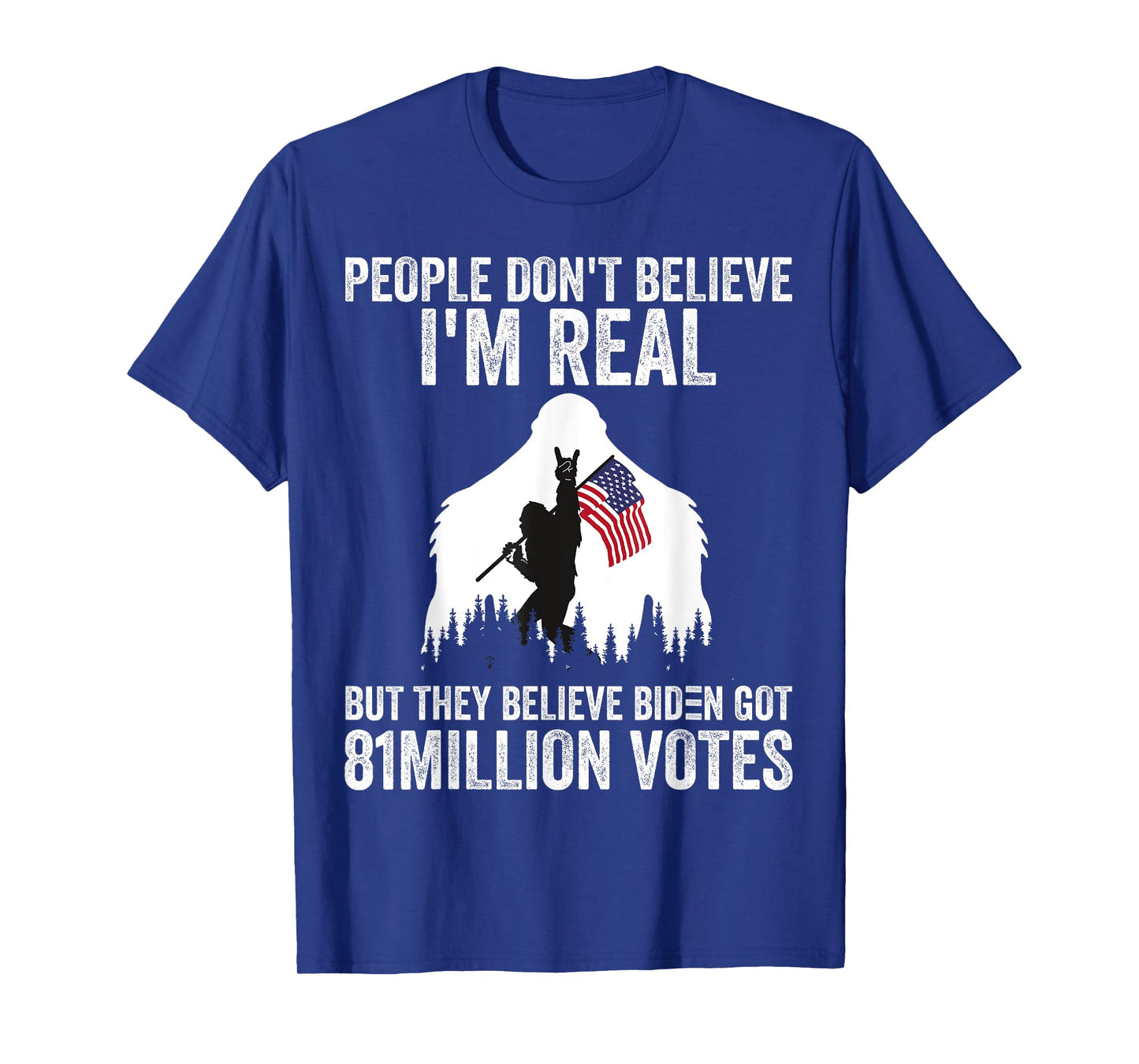 Bigfoot People Don't Believe I'm Real But They Believe Biden T-Shirt