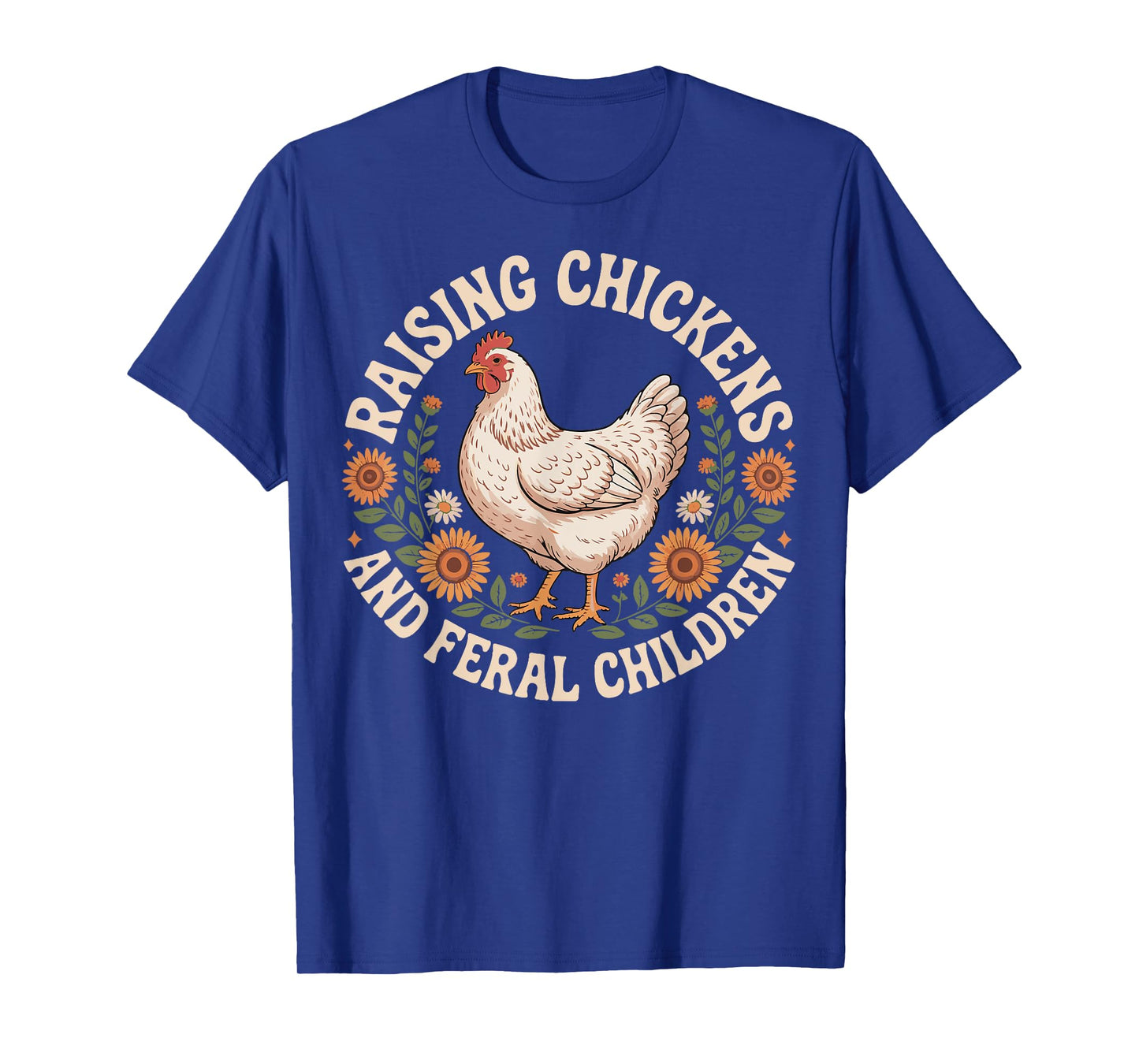 Raising Chickens And Feral Children T-Shirt