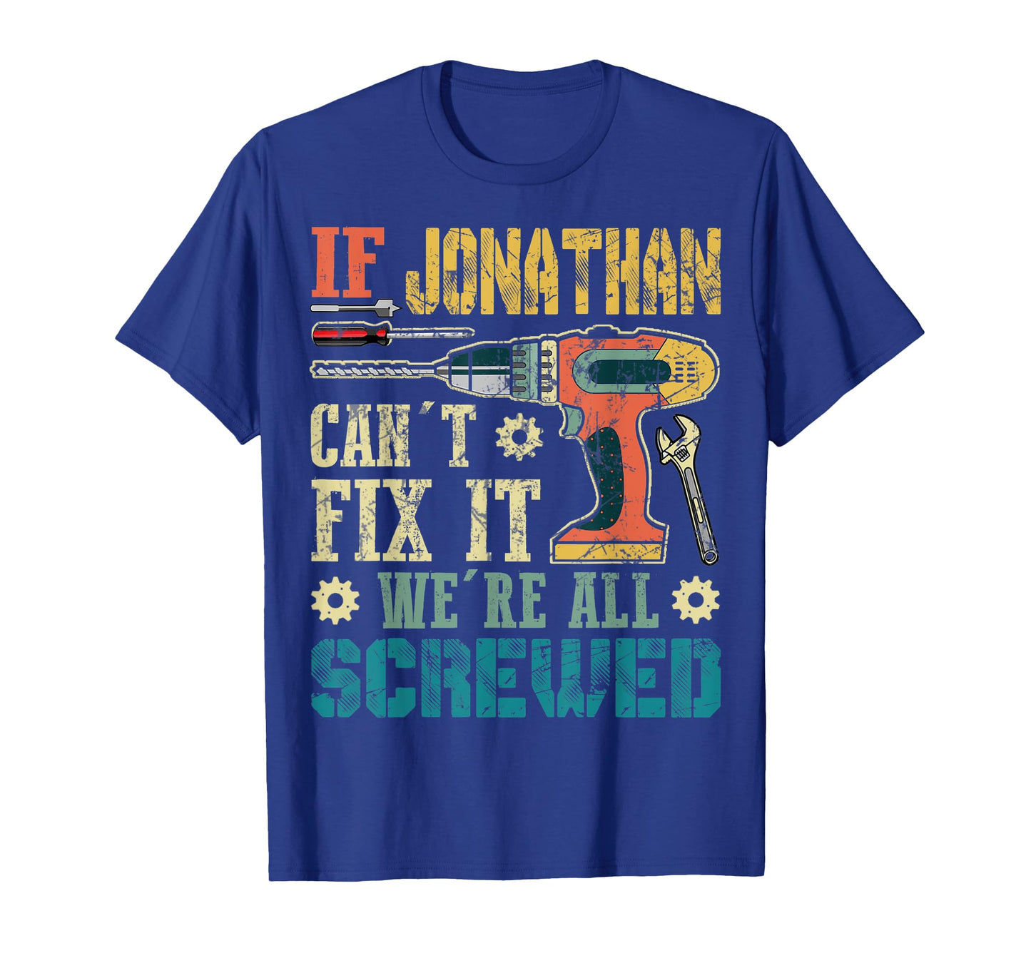 Mens If Jonathan Can't Fix it We're All Screwed Funny Fathers T-Shirt